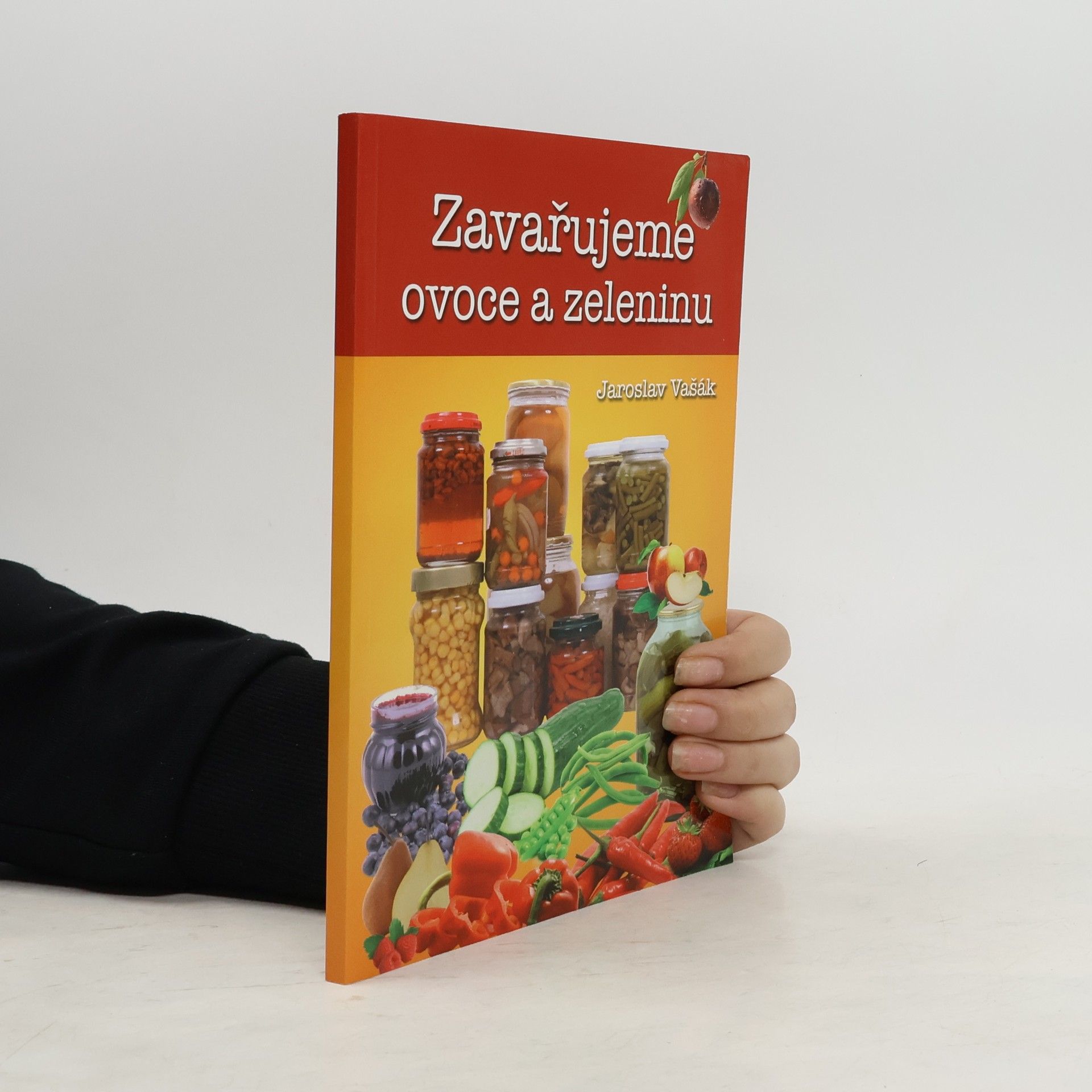 Jaroslav Vašák Zavařujeme ovoce a zeleninu