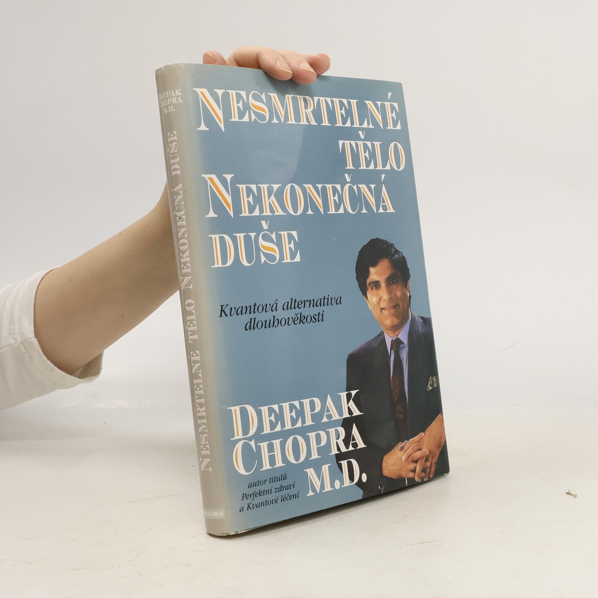 Deepak Chopra Nesmrtelné tělo, nekonečná duše : kvantová alternativa dlouhověkosti