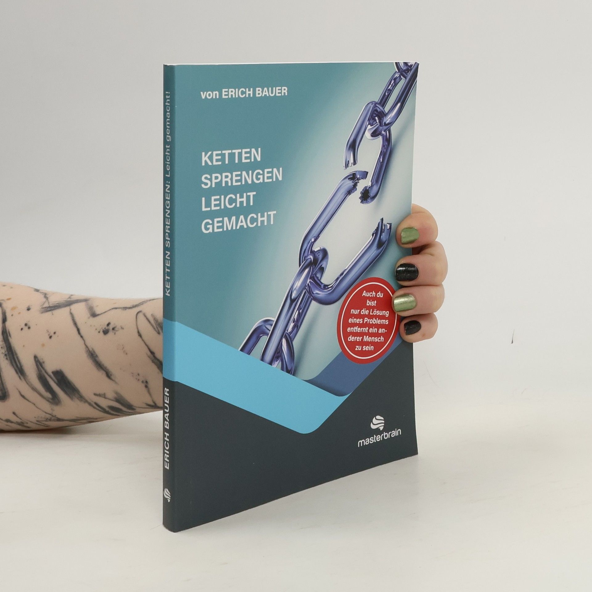 Erich Bauer Ketten sprengen leicht gemacht