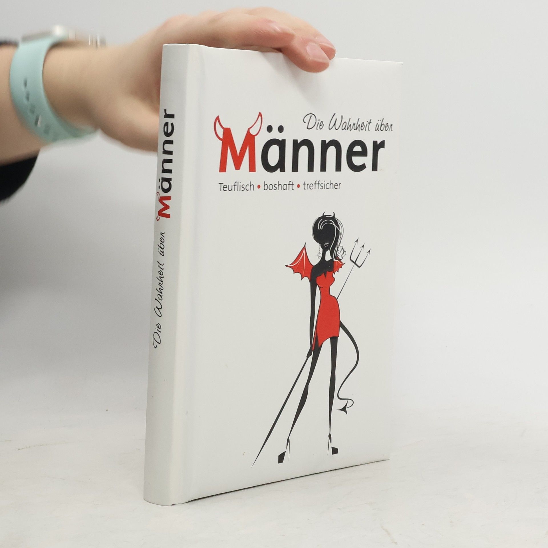 Autorenkollektiv Die Wahrheit über Männer: Teuflisch, boshaft, treffsicher