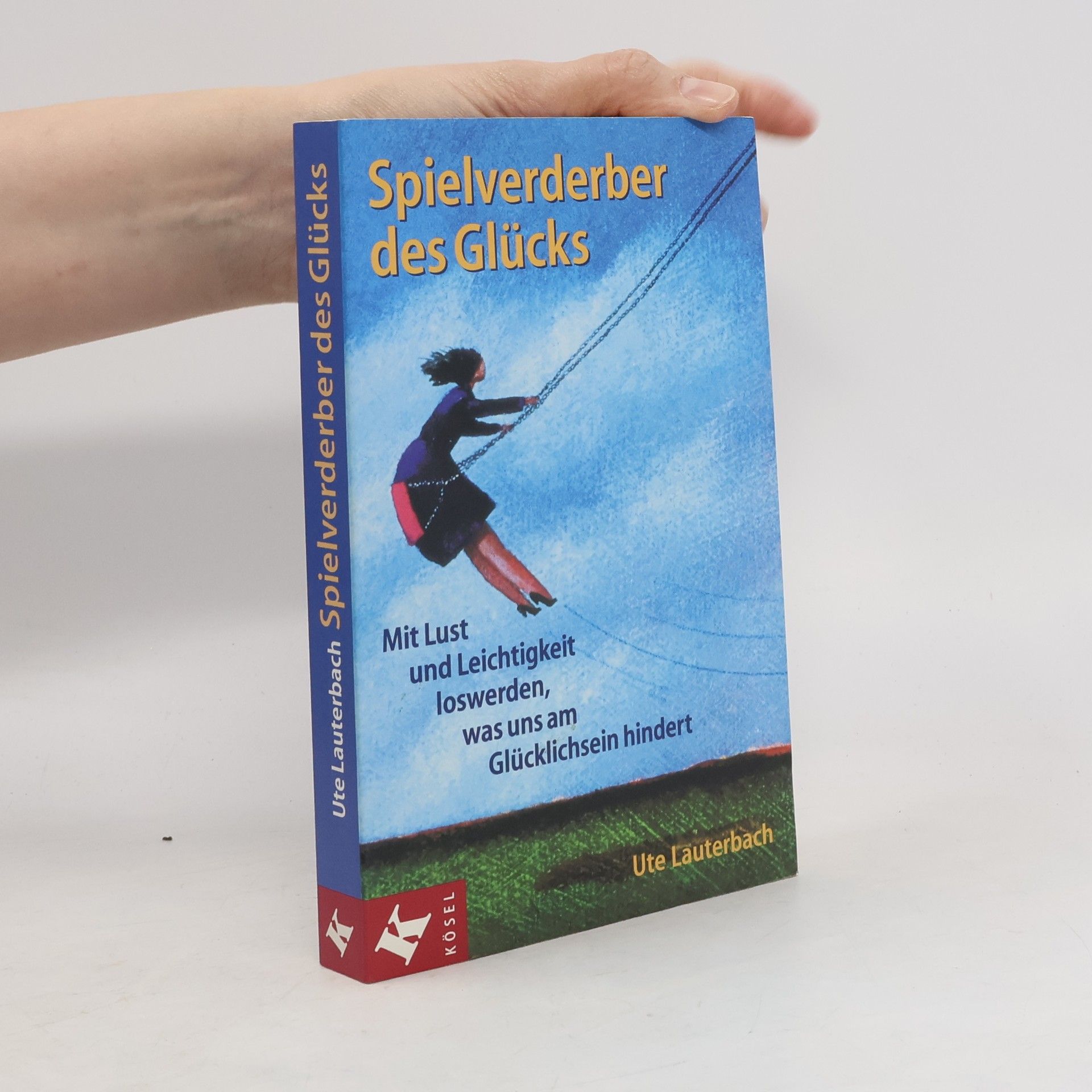 Ute Lauterbach Spielverderber des Glücks ; mit Lust und Leichtigkeit loswerden, was uns am Glücklichsein hindert