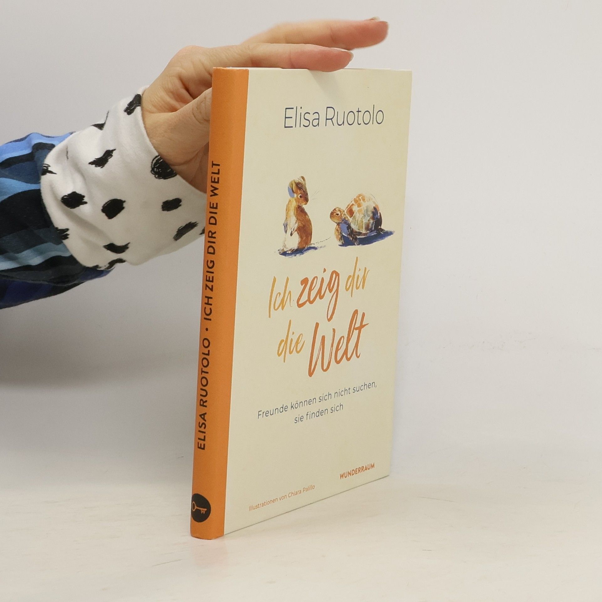 Elisa Ruotolo Ich zeig dir die Welt. Freunde können sich nicht suchen, sie finden sich