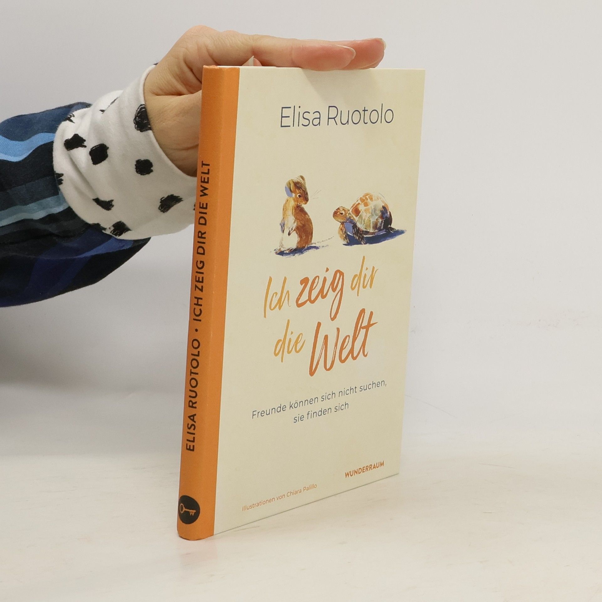 Elisa Ruotolo Ich zeig dir die Welt. Freunde können sich nicht suchen, sie finden sich