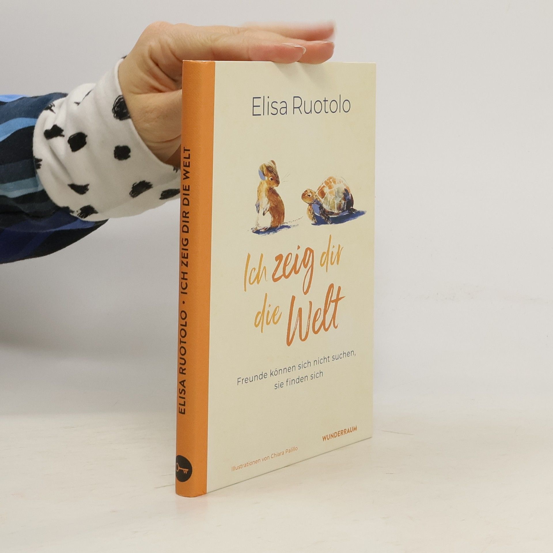 Elisa Ruotolo Ich zeig dir die Welt. Freunde können sich nicht suchen, sie finden sich