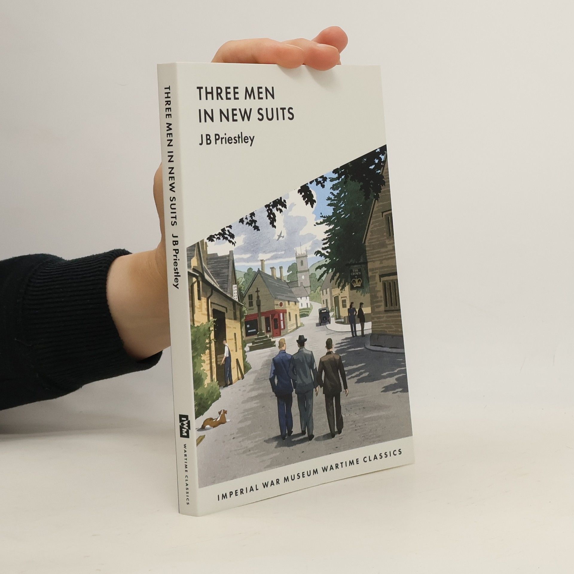 J. B. Priestley Imperial War Museum Wartime Classics: Three Men in New Suits