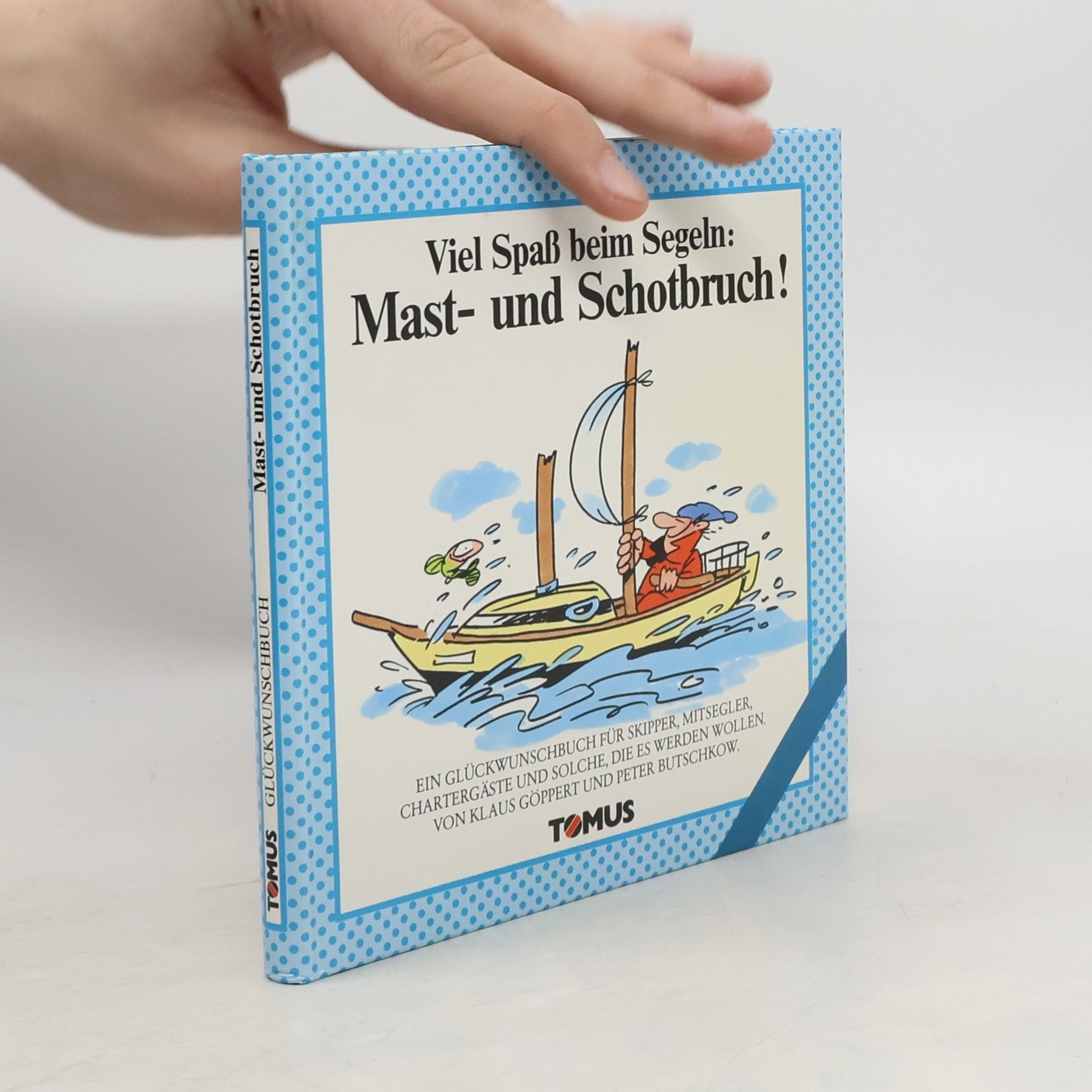 Autorenkollektiv Viel Spass beim Segeln! Mast- und Schotbruch!