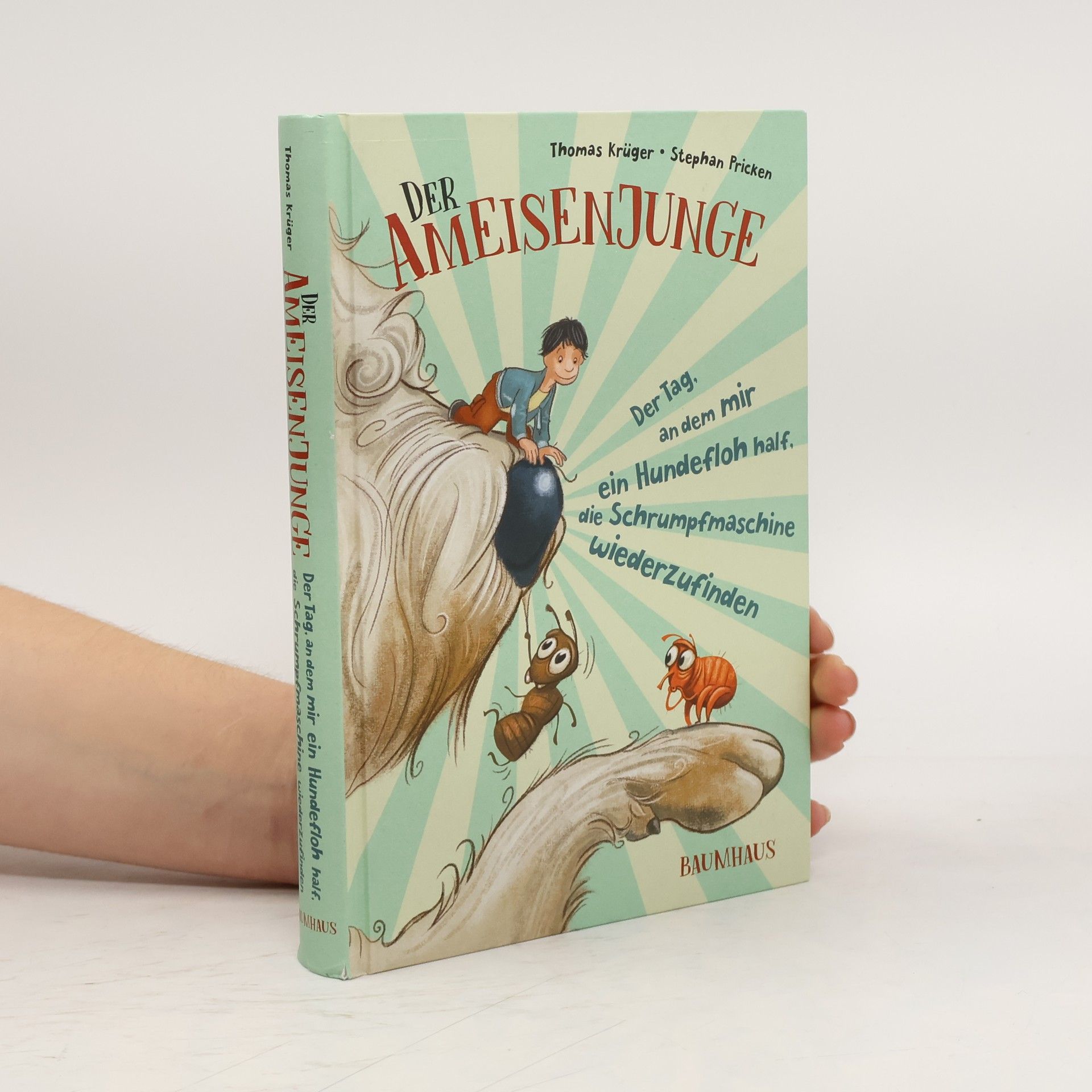 Thomas Krüger Der Ameisenjunge - der Tag, an dem mir ein Hundefloh half, die Schrumpfmaschine wiederzufinden