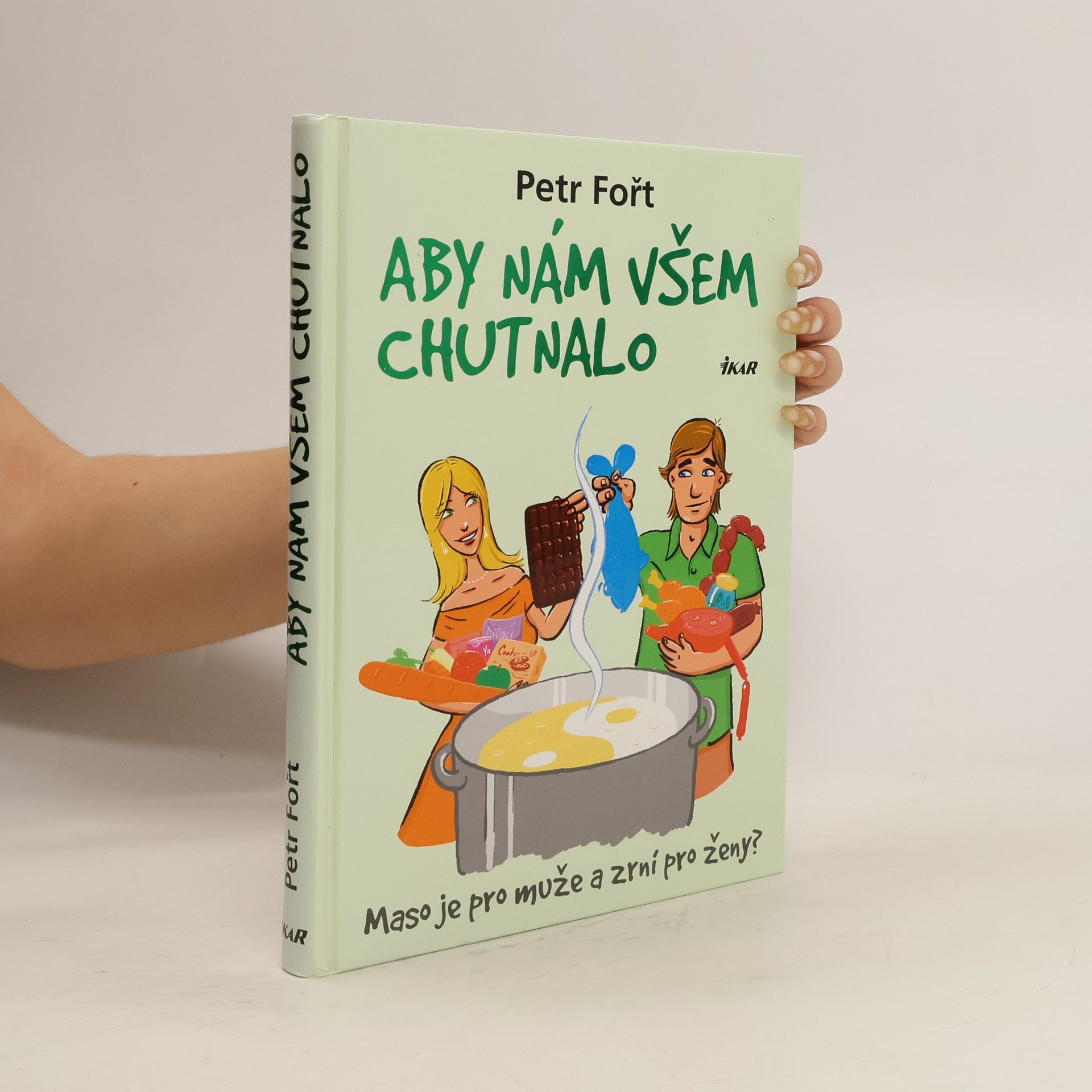 Petr Fořt Aby nám všem chutnalo. Maso je pro muže a zrní pro ženy?