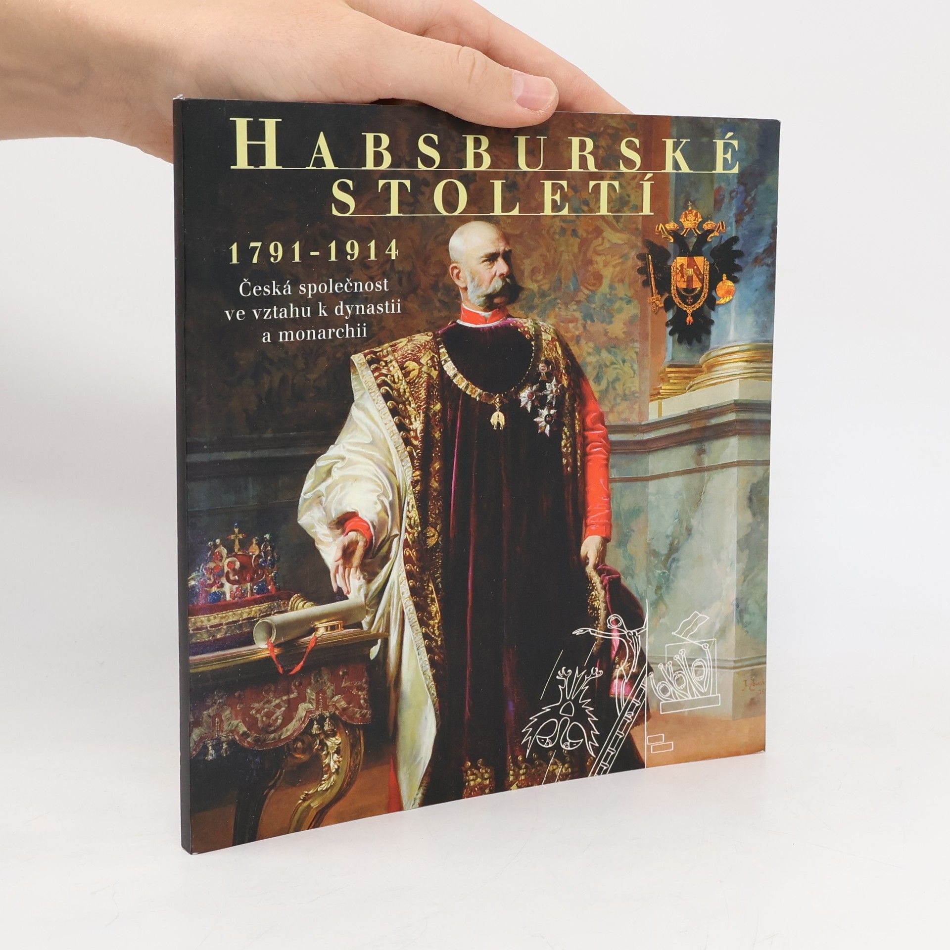 Jiří Rak Habsburské století 1791 - 1914. Česká společnost ve vztahu k dynastii a monarchii