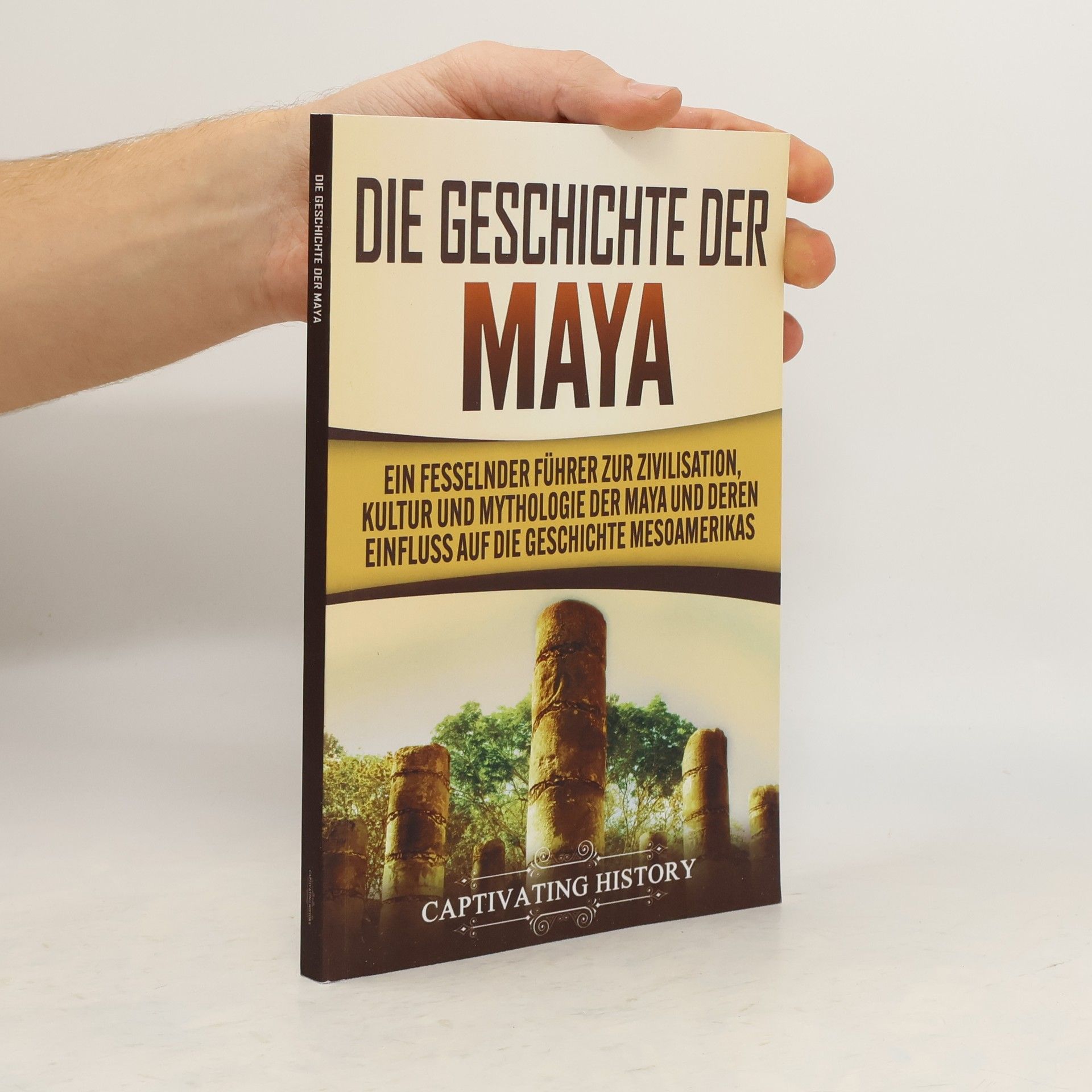 Captivating History Die Geschichte der Maya