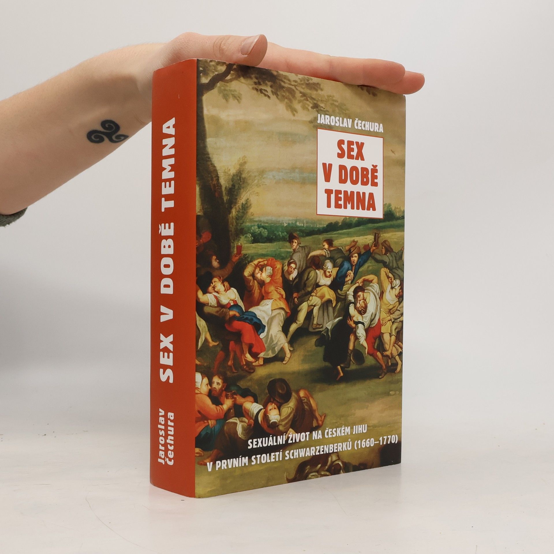 Jaroslav Čechura Sex v době temna. Sexuální život na českém jihu v prvním století Schwarzenberků (1660-1770)