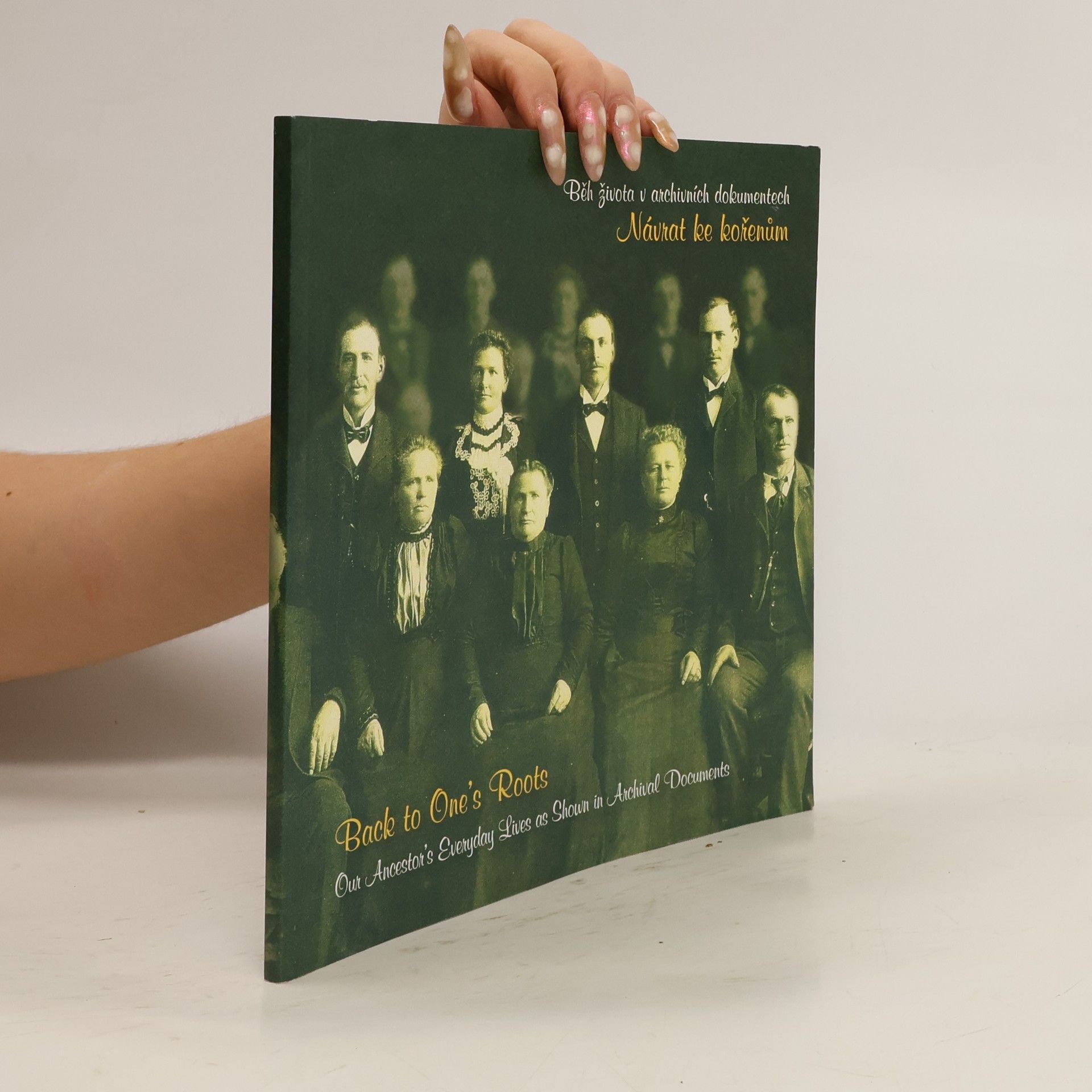 Lenka Matušíková Návrat ke kořenům. Běh života v archivních dokumentech. Back to one's roots. Our ancestor's everyday lives as shown in archival documents
