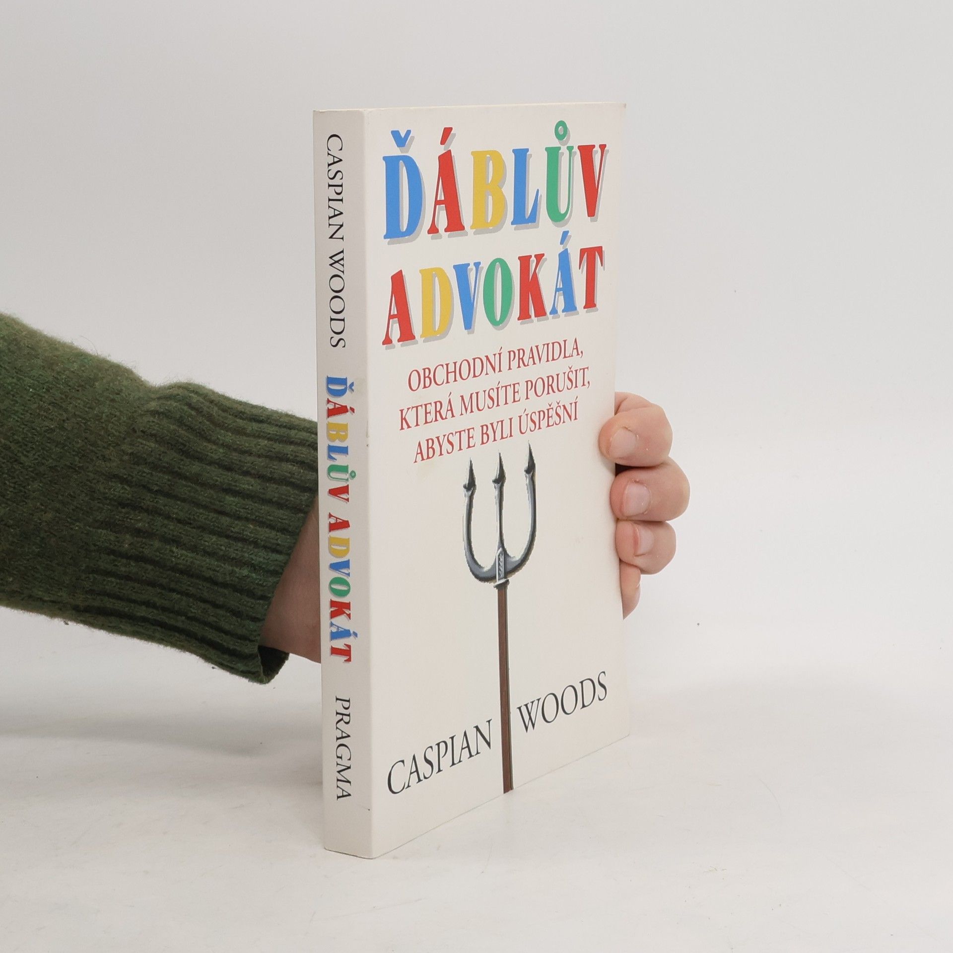 Caspian Woods Ďáblův advokát: Obchodní pravidla, která musíte porušit, abyste byli úspěšní