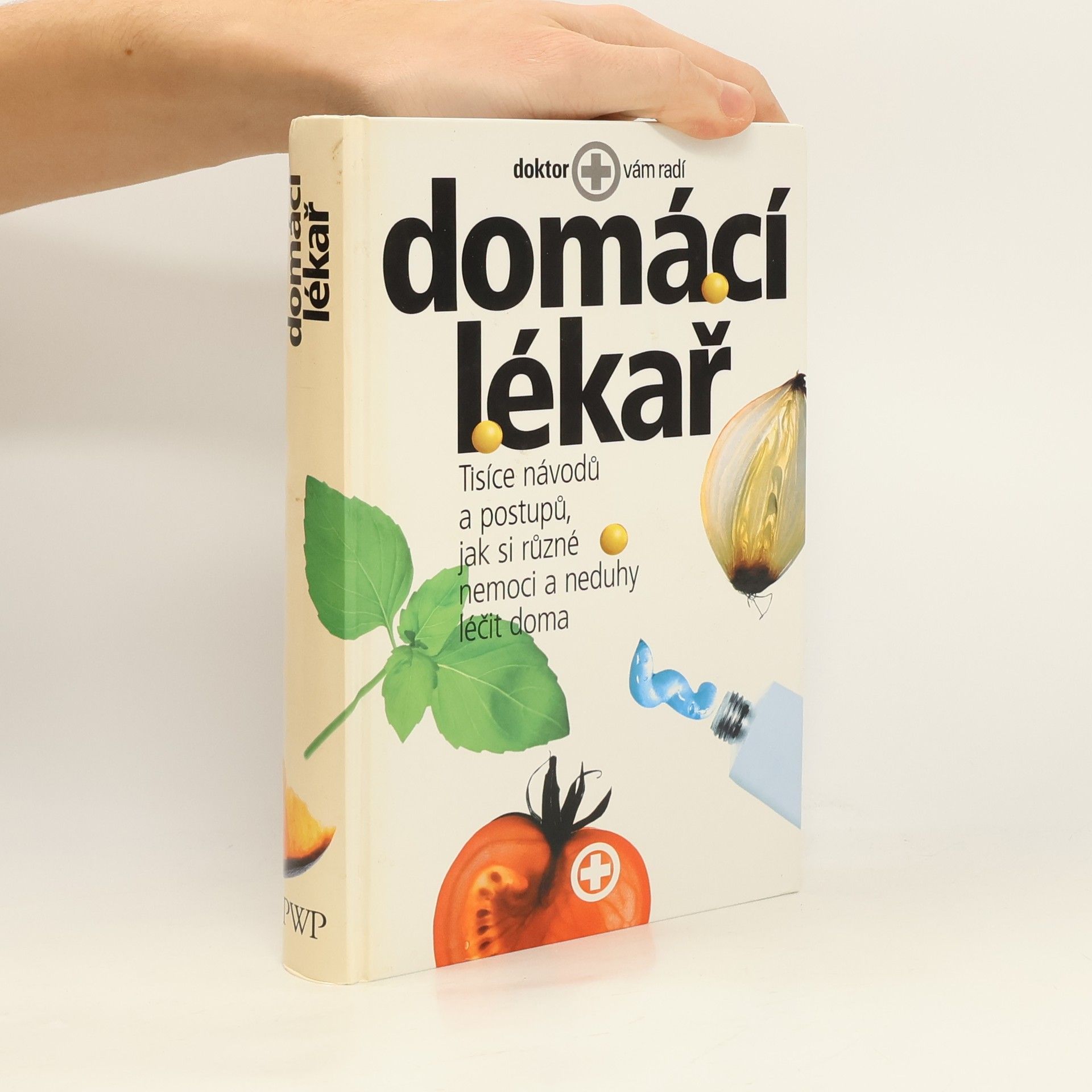 Kolektív autorov Domácí lékař. Tisíce návodů a postupů, jak si různé nemoci a neduhy léčit doma