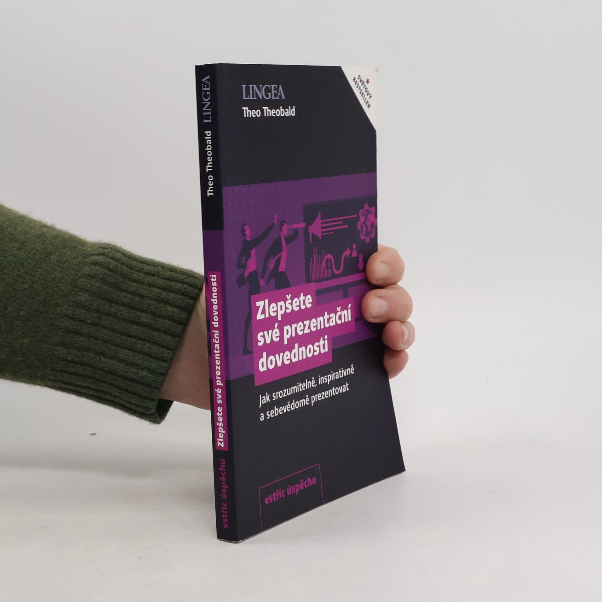 Theo Theobald Zlepšete své prezentační dovednosti: Jak srozumitelně, inspirativně a sebevědomě prezentovat