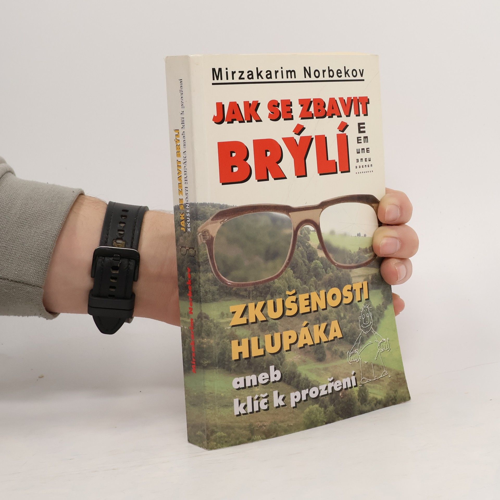 Mirzakarim Norbekov Jak se zbavit brýlí. Zkušenosti hlupáka, aneb, klíč k prozření
