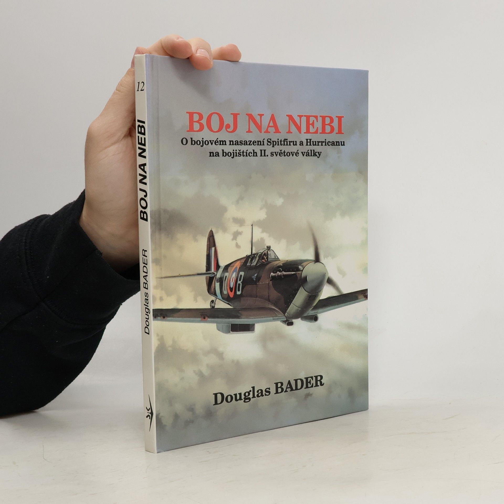 Douglas Bader Boj na nebi. Příběh o bojovém nasazení Spitfiru a Hurricanu