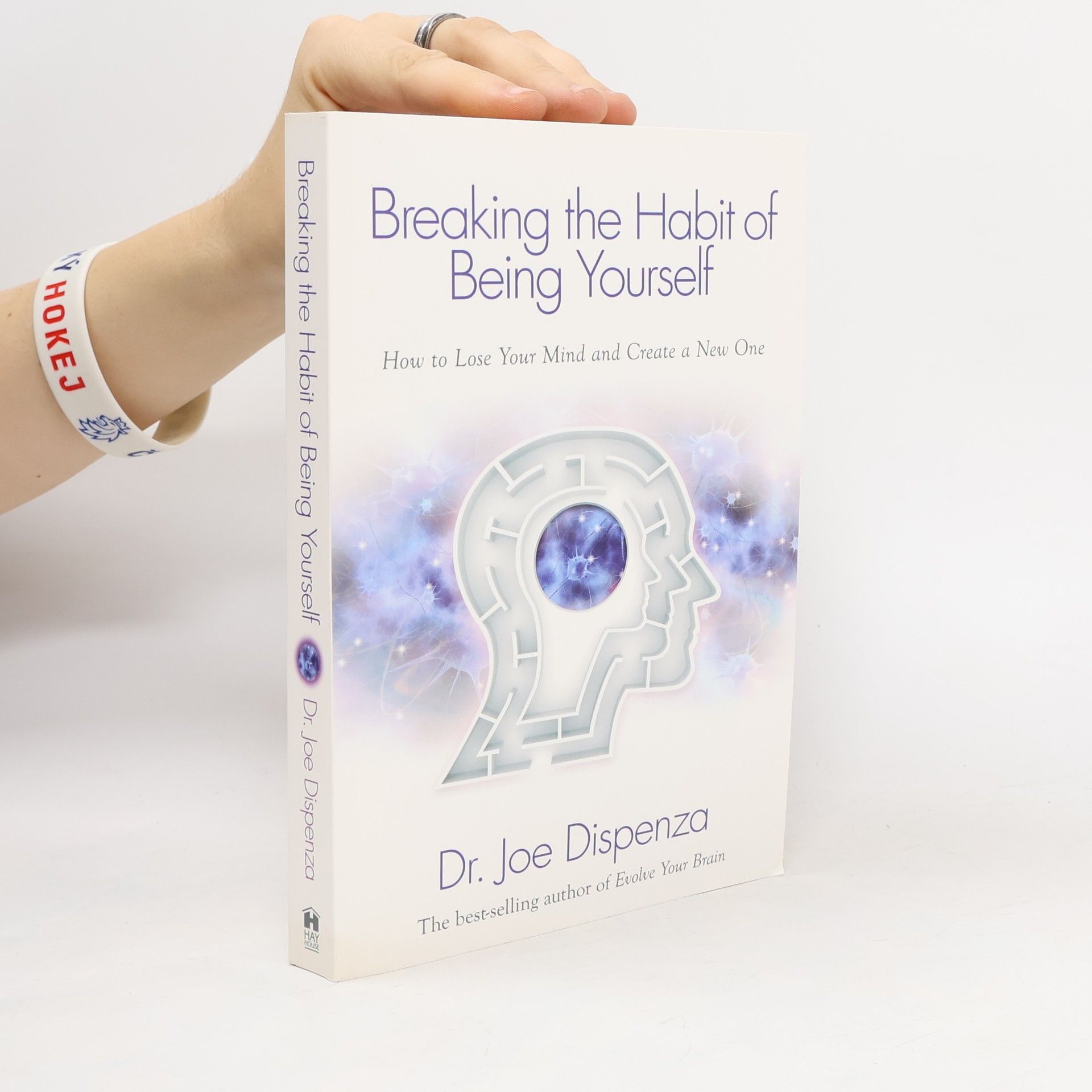 Joe Dispenza Breaking the Habit of Being Yourself. How to Lose Your Mind and Create a New One