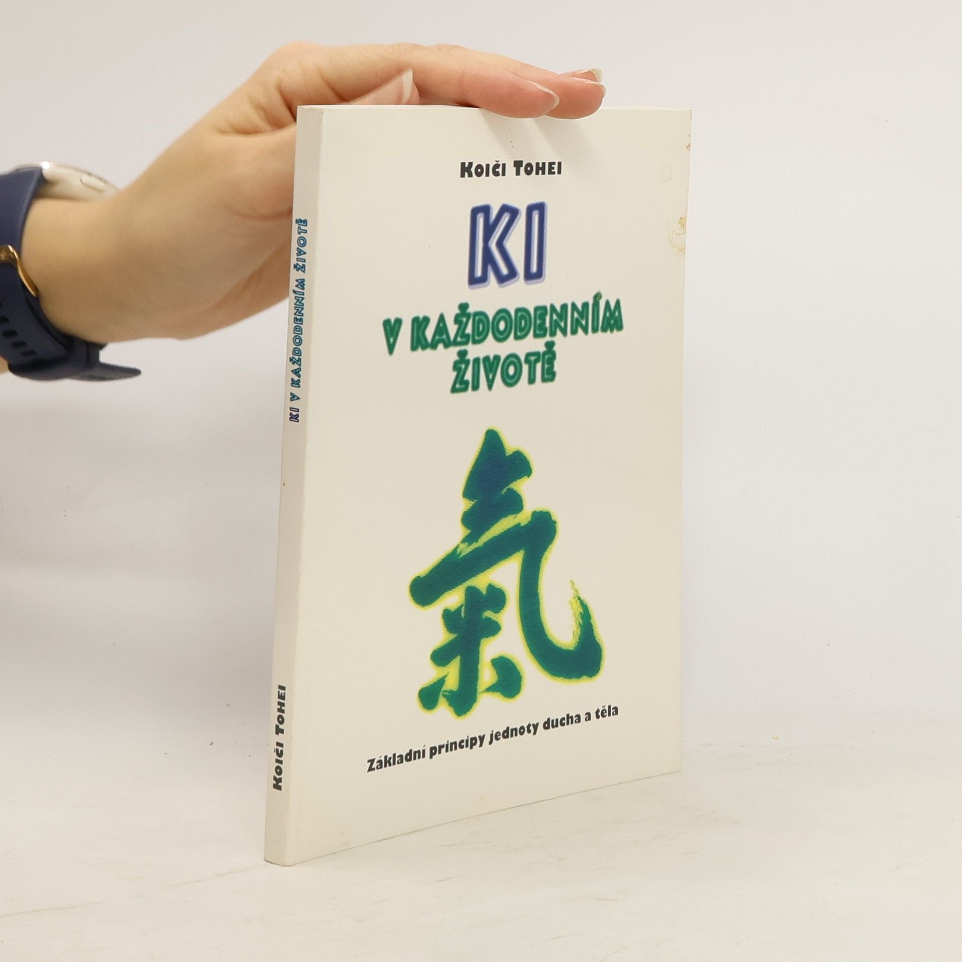 Koiči Tohei KI v každodenním životě : základní principy jednoty ducha a těla
