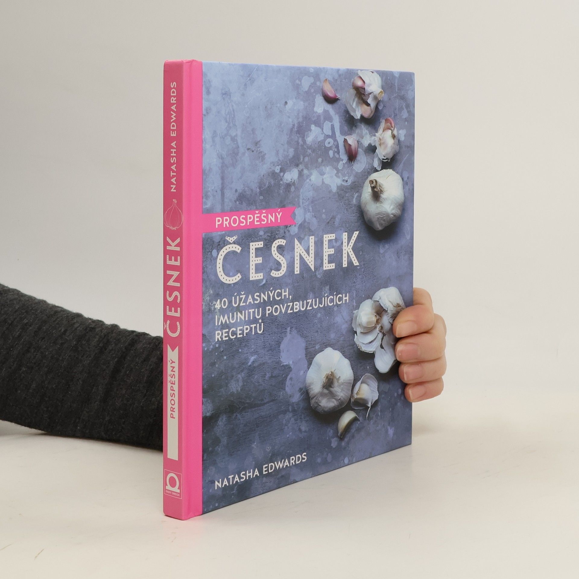 Prospěšný česnek : 40 úžasných, imunitu povzbuzujících receptů
