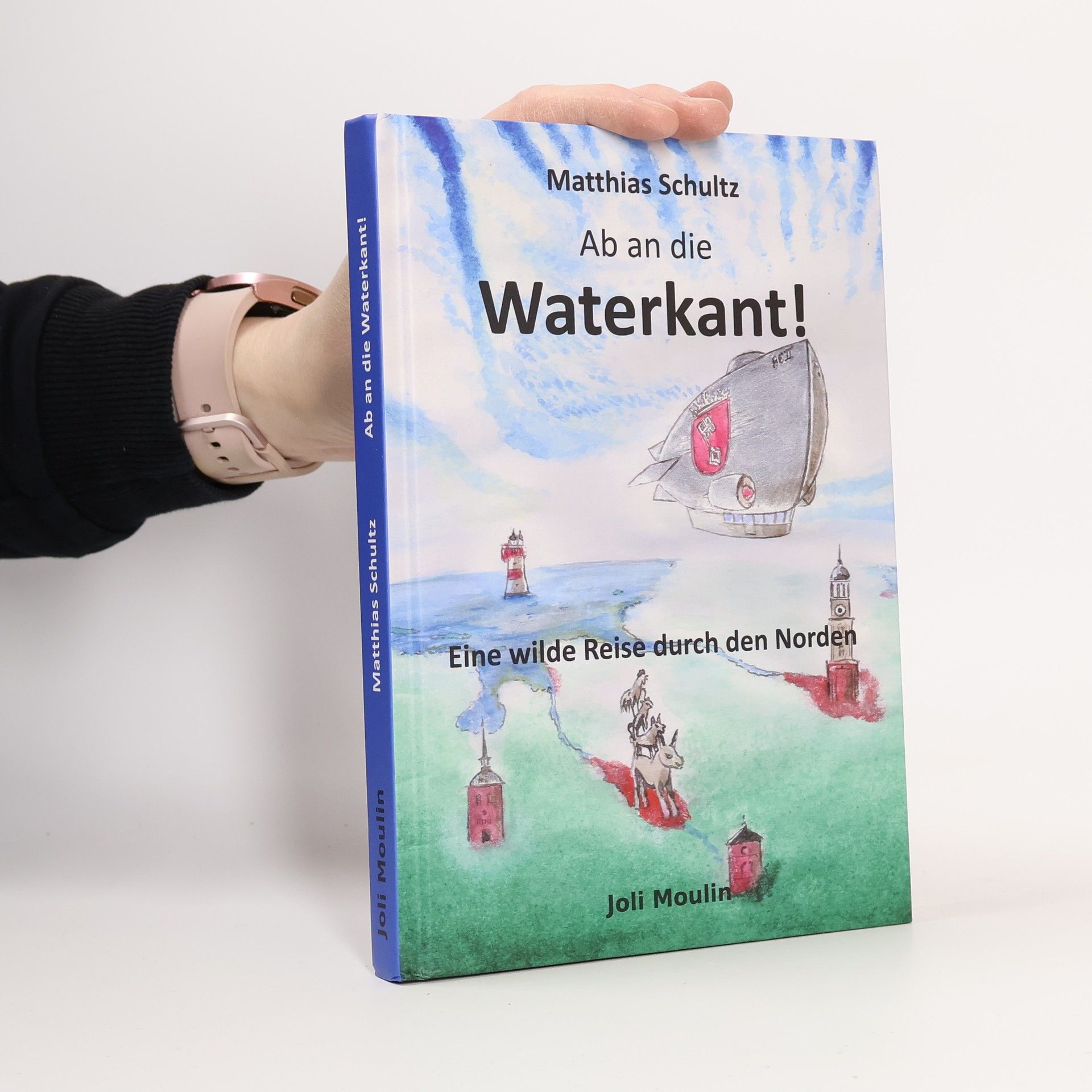 Matthias Schultz Ab an die Waterkant!. Eine wilde Reise durch den Norden