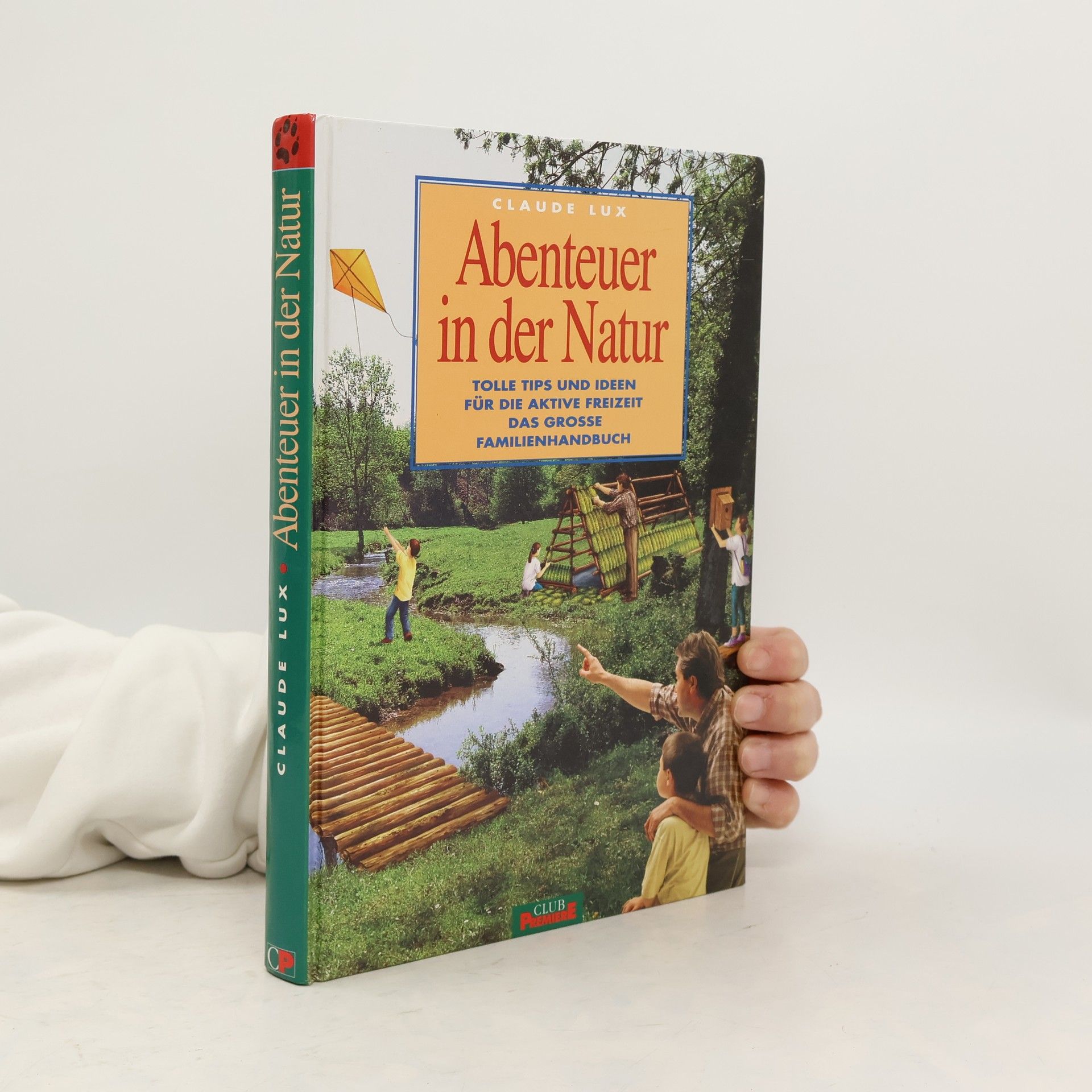 Claude Lux Abenteuer in der Natur: tolle Tips und Ideen für die aktive Freizeit das grosse Familienhandbuch