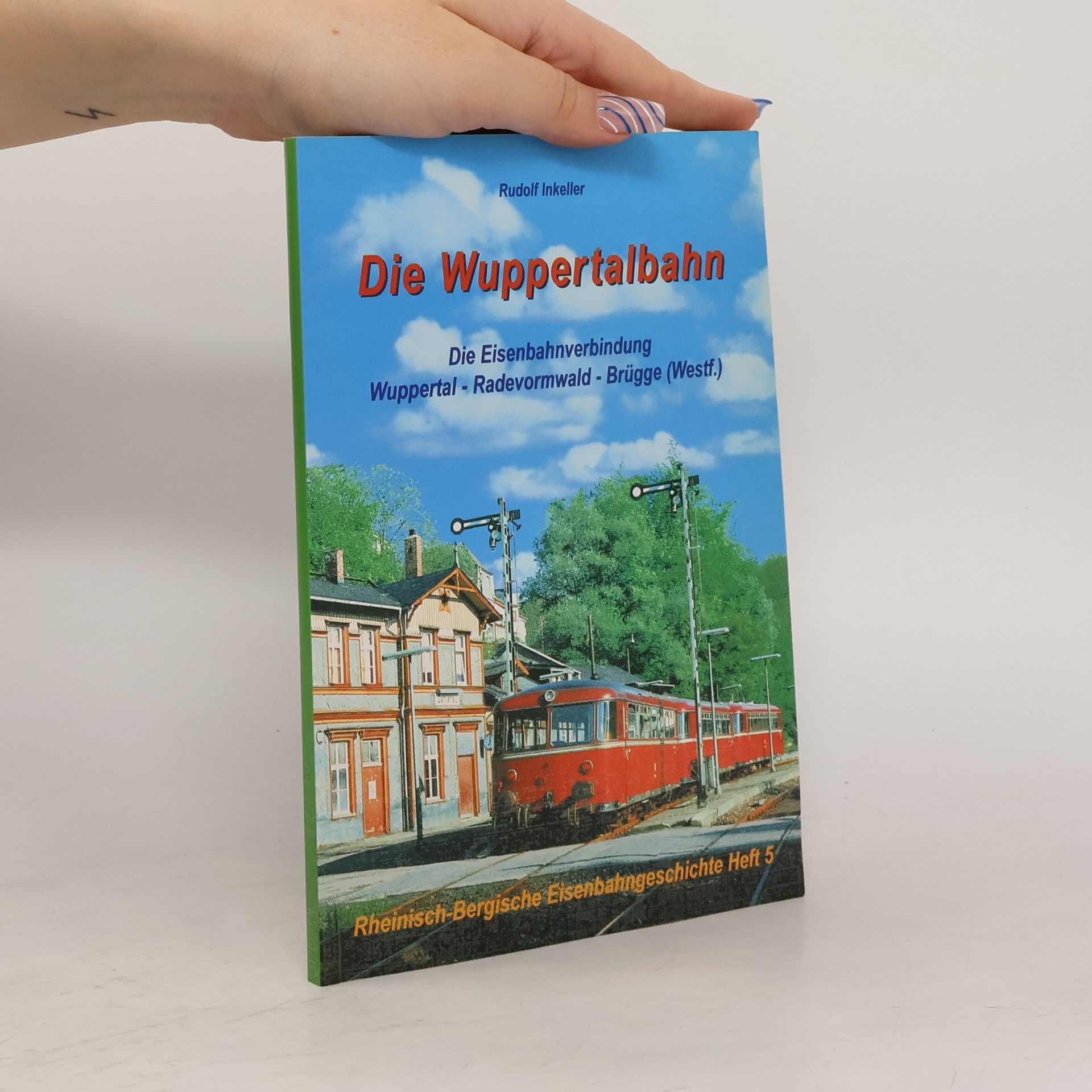 Rudolf Inkeller Rheinisch-Bergische Eisenbahngeschichte - 5: Die Wuppertalbahn