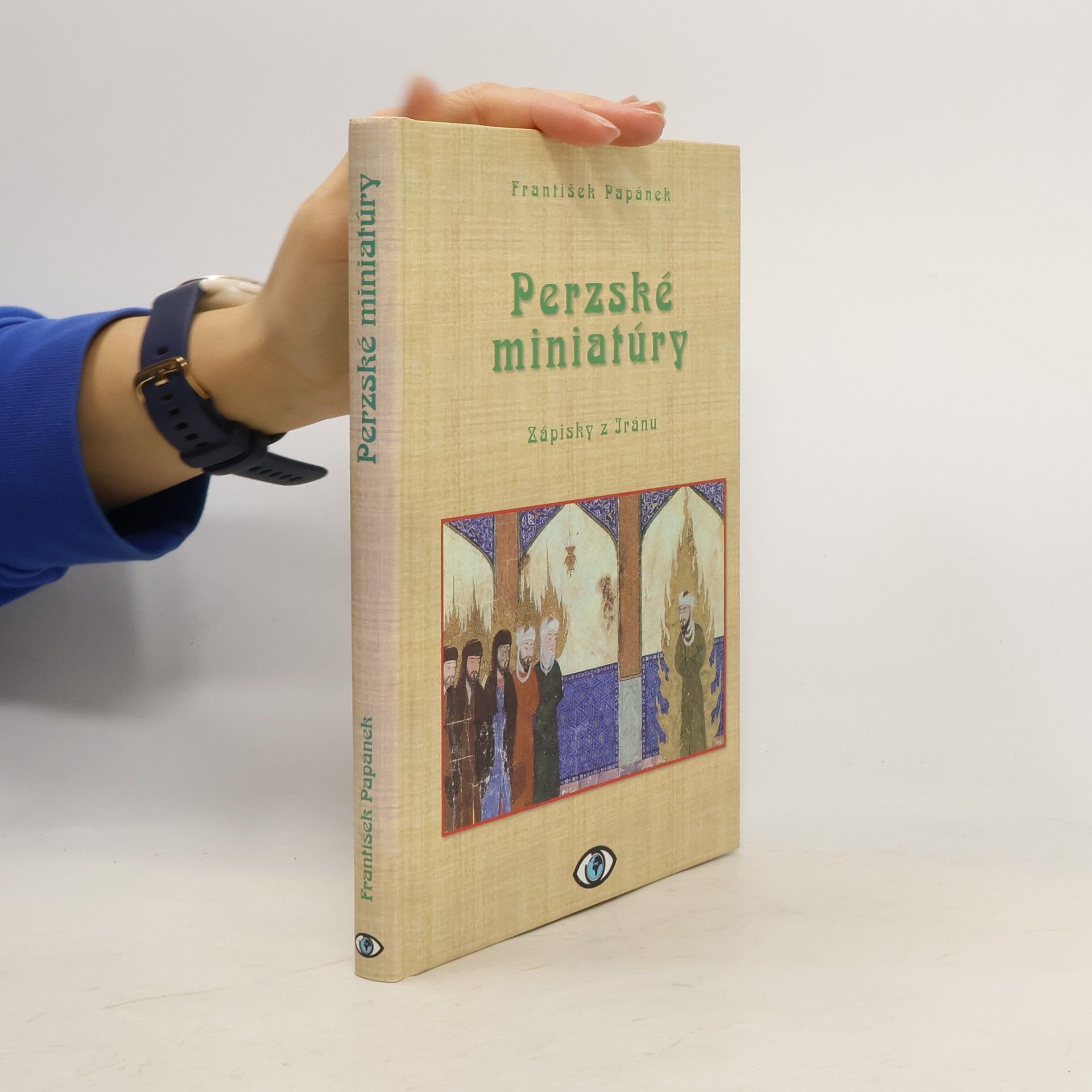 František Papánek Perzské miniatúry: Zápisky z Iránu