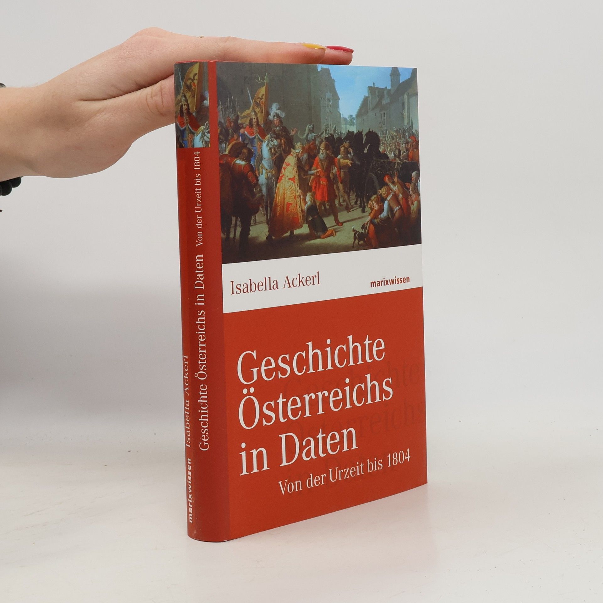 Isabella Ackerl Geschichte Österreichs in Daten - von der Urzeit bis 1804