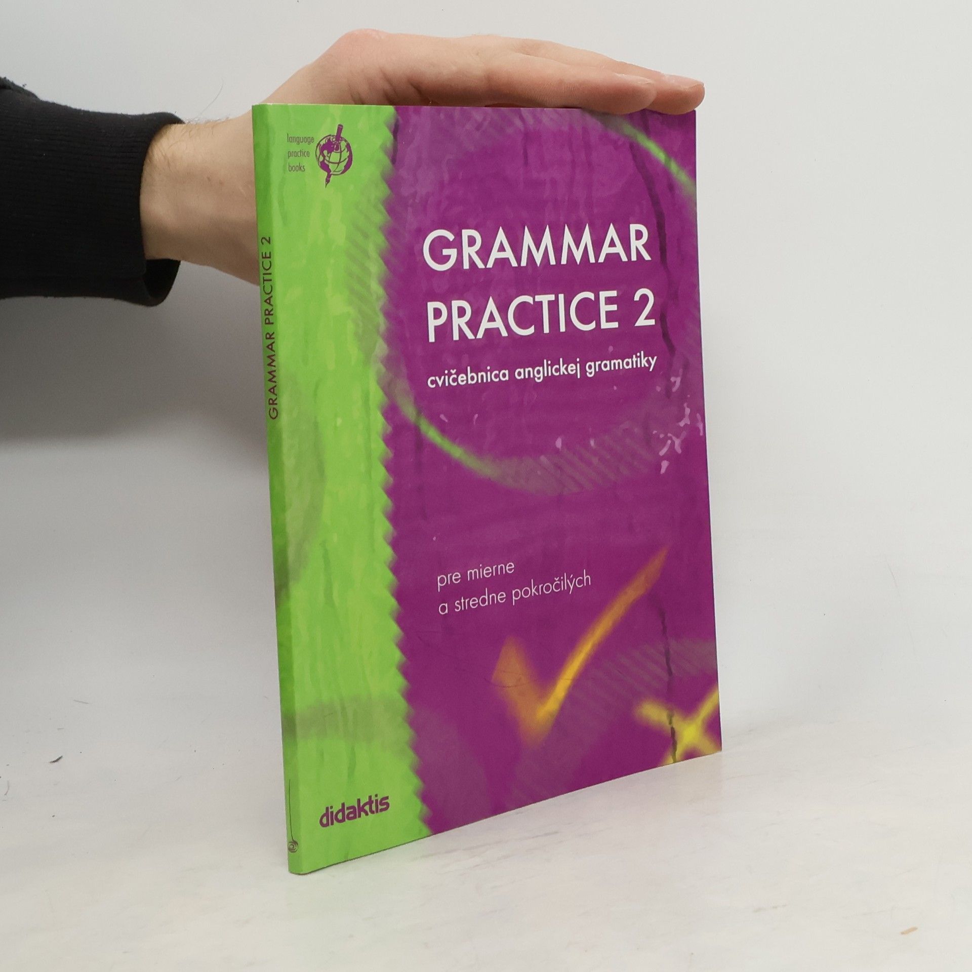 Juraj Belan Grammar practice 2 : cvičebnica anglickej gramatiky pre mierne a stredne pokročilých