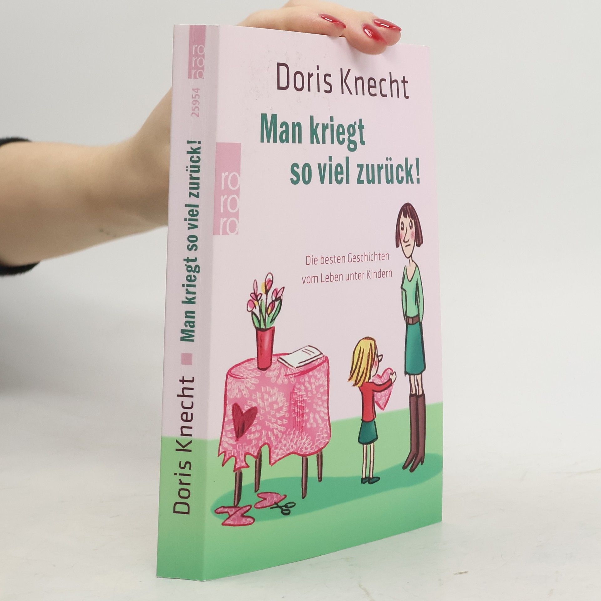 Doris Knecht Man kriegt so viel zurück!