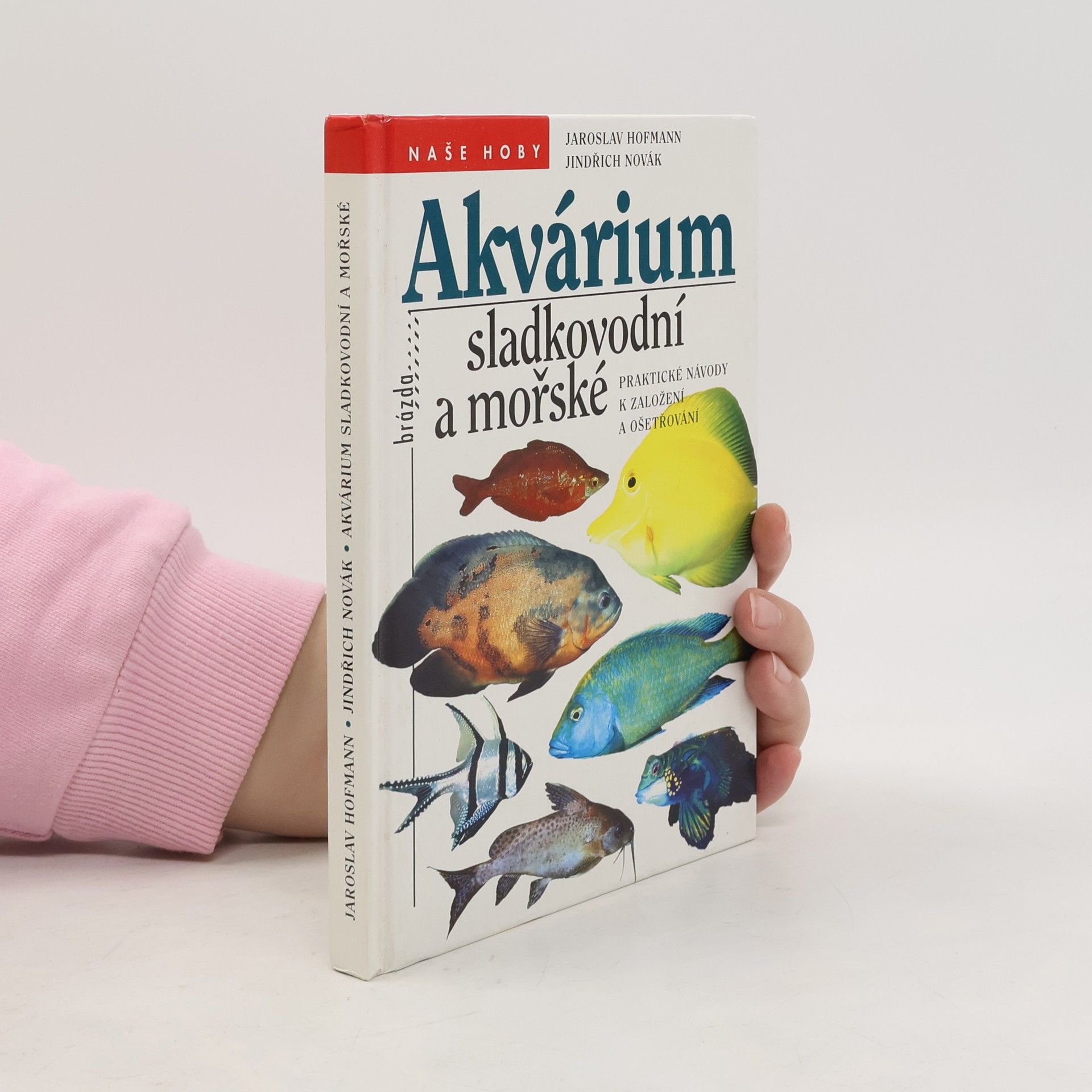 Jaroslav Hofmann Akvárium sladkovodní a mořské : praktické návody k založení a ošetřování