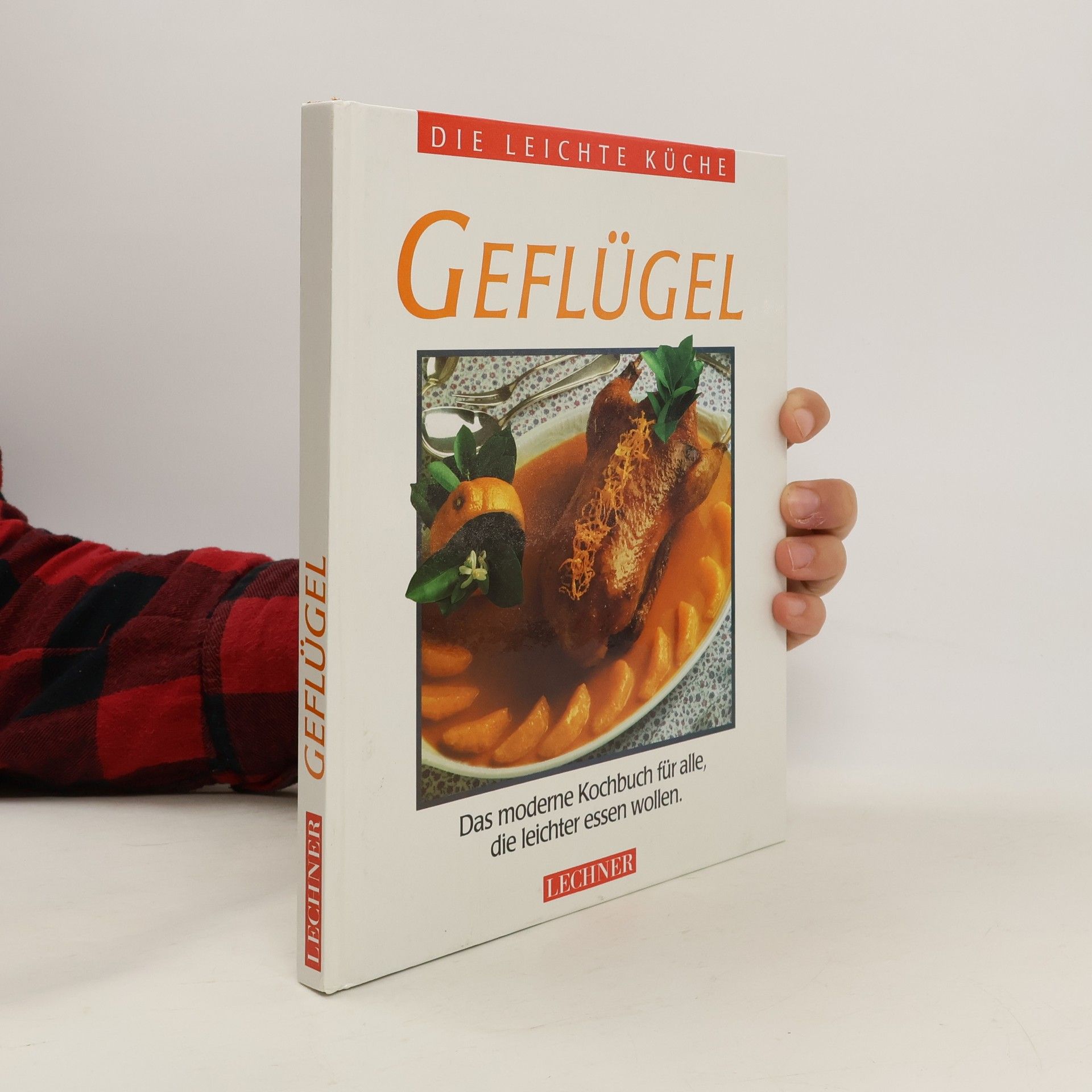 Auteurscollectief Die Leichte Küche; Geflügel: Das moderne Kochbuch für alle, die leichter essen wollen.