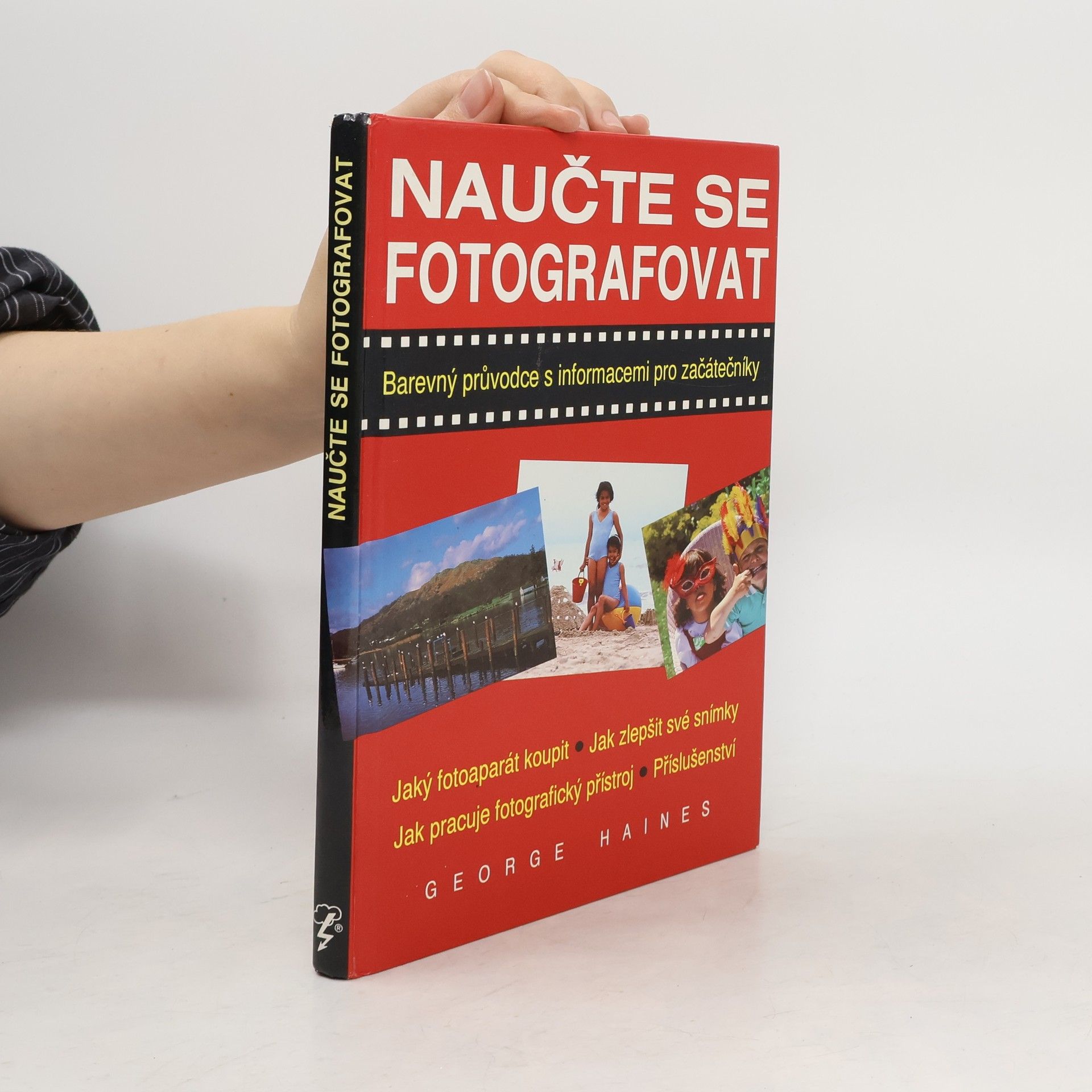 George Haines Naučte se fotografovat : [barevný průvodce s informacemi pro začátečníky]