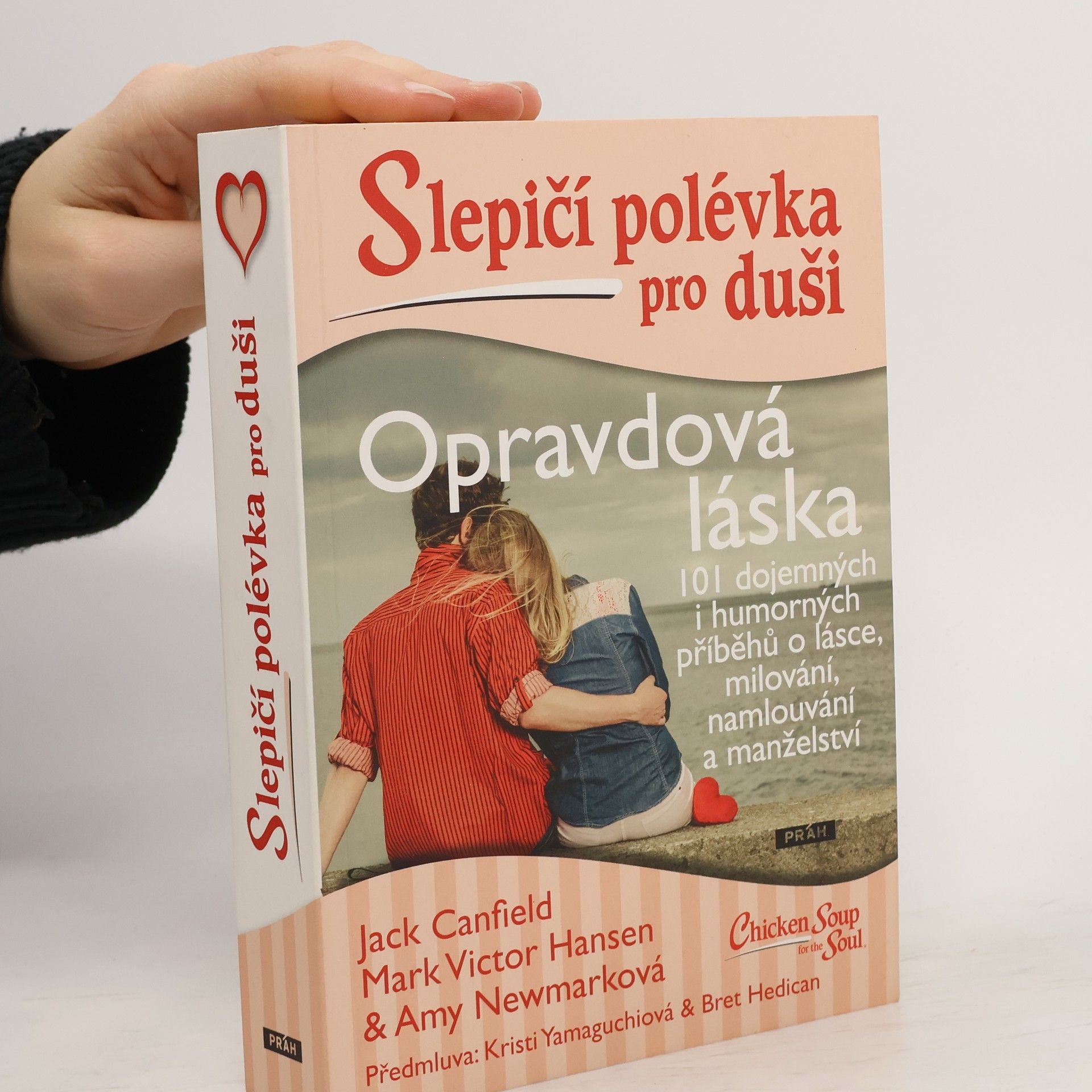 Opravdová láska : slepičí polévka pro duši : 101 dojemných i humorných příběhů o lásce, milování, namlouvání a manželství