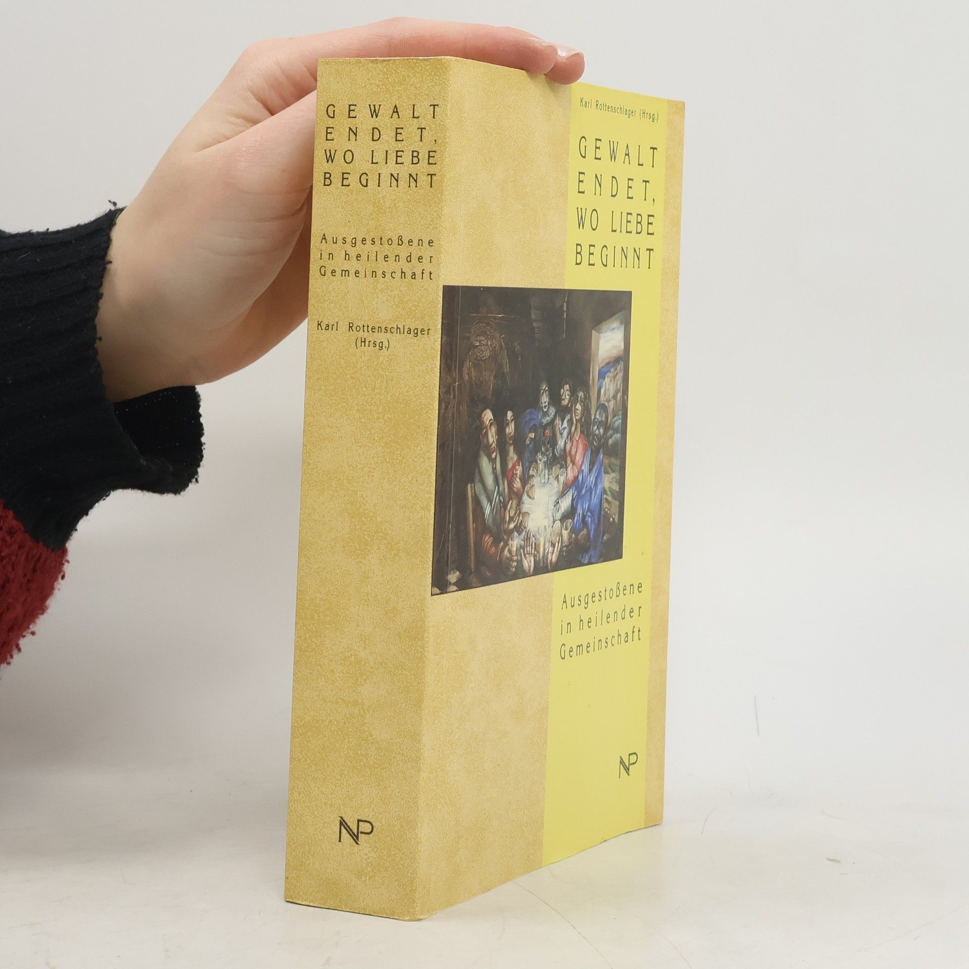 Karl Rottenschlager Gewalt endet, wo Liebe beginnt : Ausgestossene in heilender Gemeinschaft
