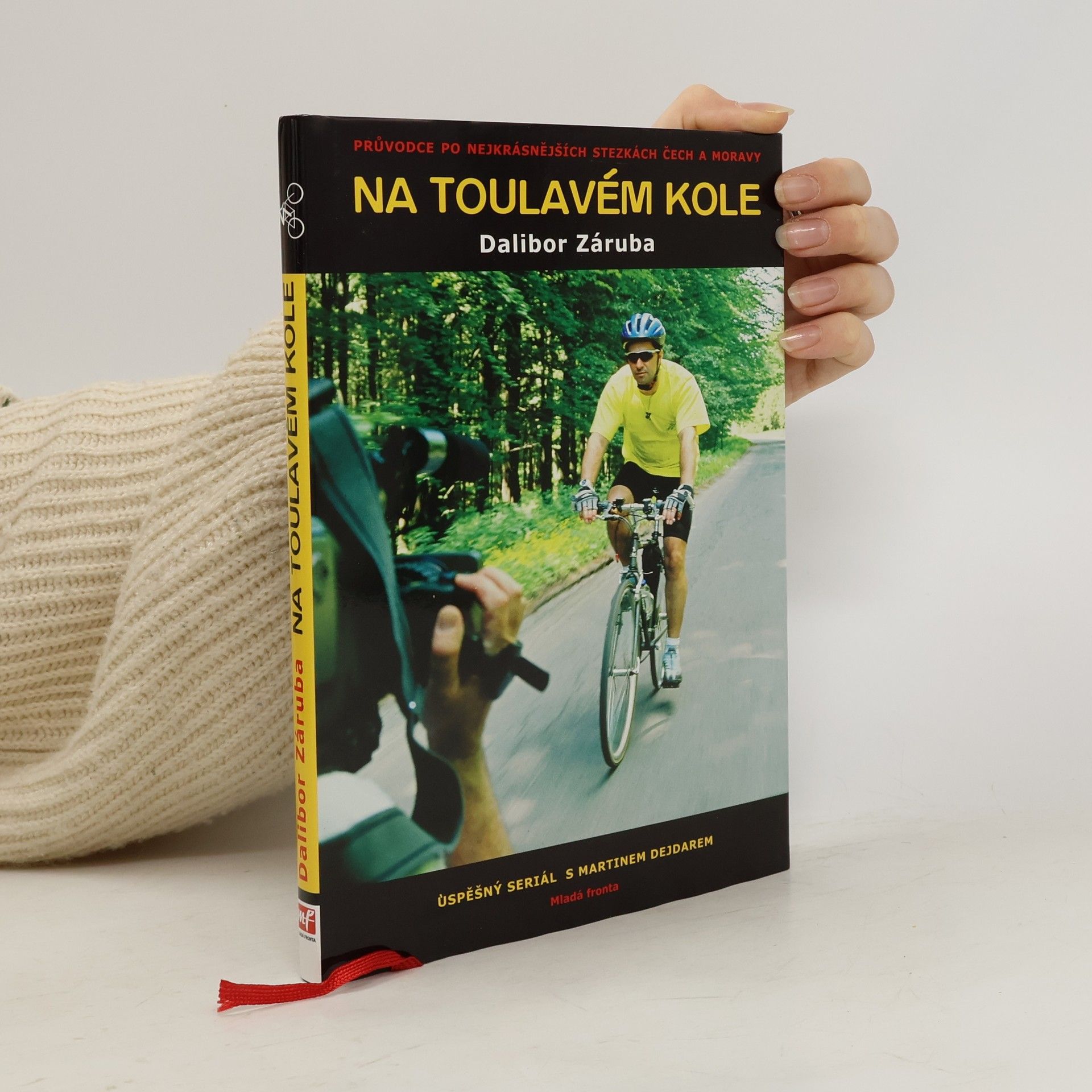 Dalibor Záruba Na toulavém kole : [průvodce po nejkrásnějších stezkách Čech a Moravy : úspěšný seriál s Martinem Dejdarem]