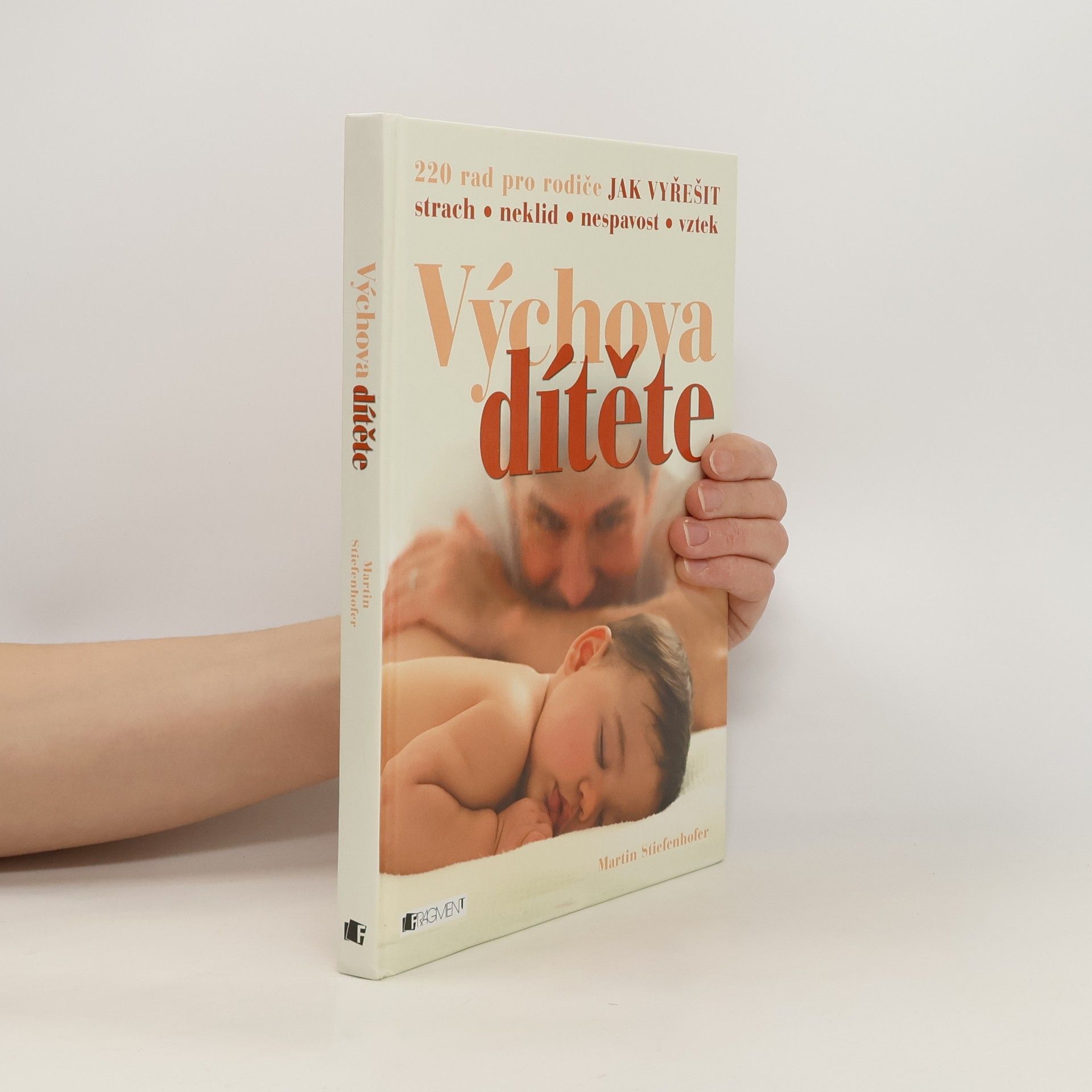 Martin Stiefenhofer Výchova dítěte: 220 rad pro rodiče jak vyřešit strach, neklid, nespavost, vztek