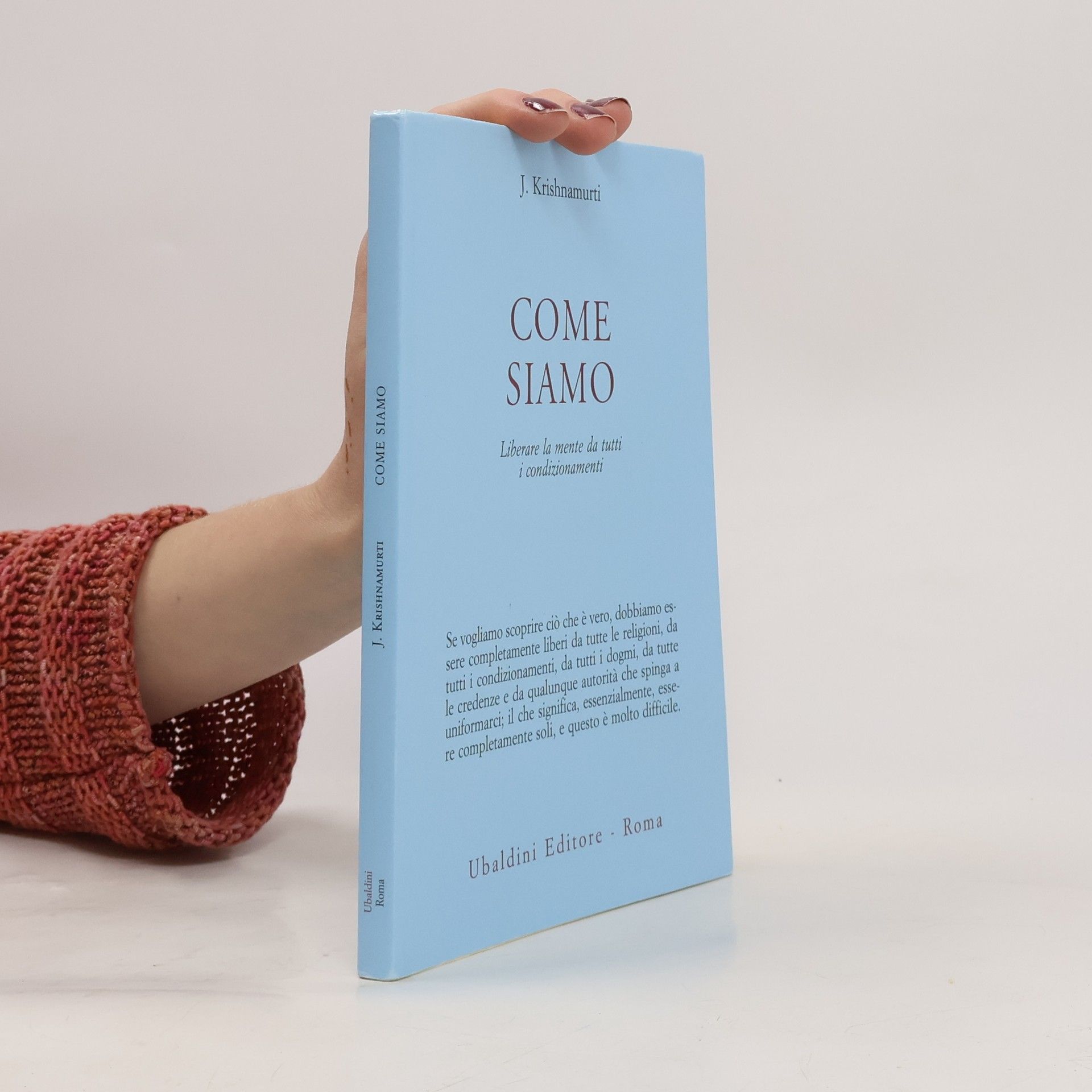 Jiddu Krishnamurti Opere di Krishnamurti: Come siamo. Liberare la mente da tutti i condizionamenti