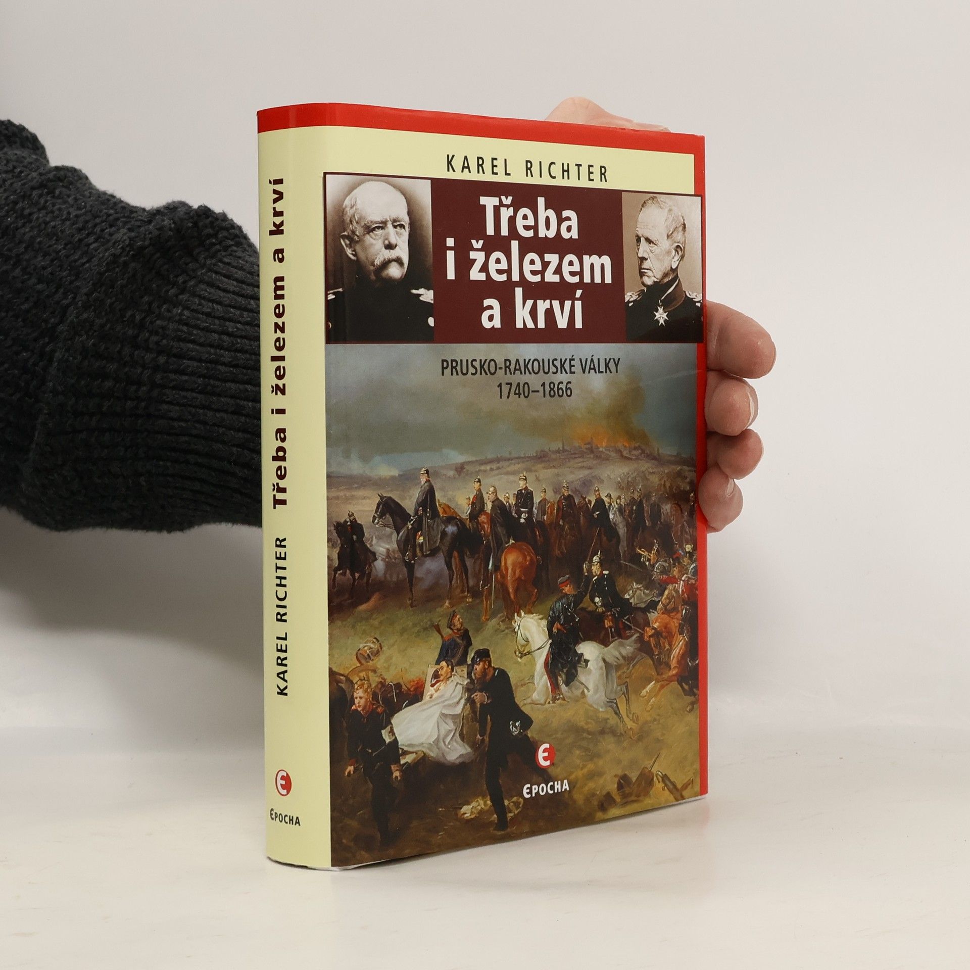 Karel Richter Třeba i železem a krví: Prusko-rakouské války 1740–1866