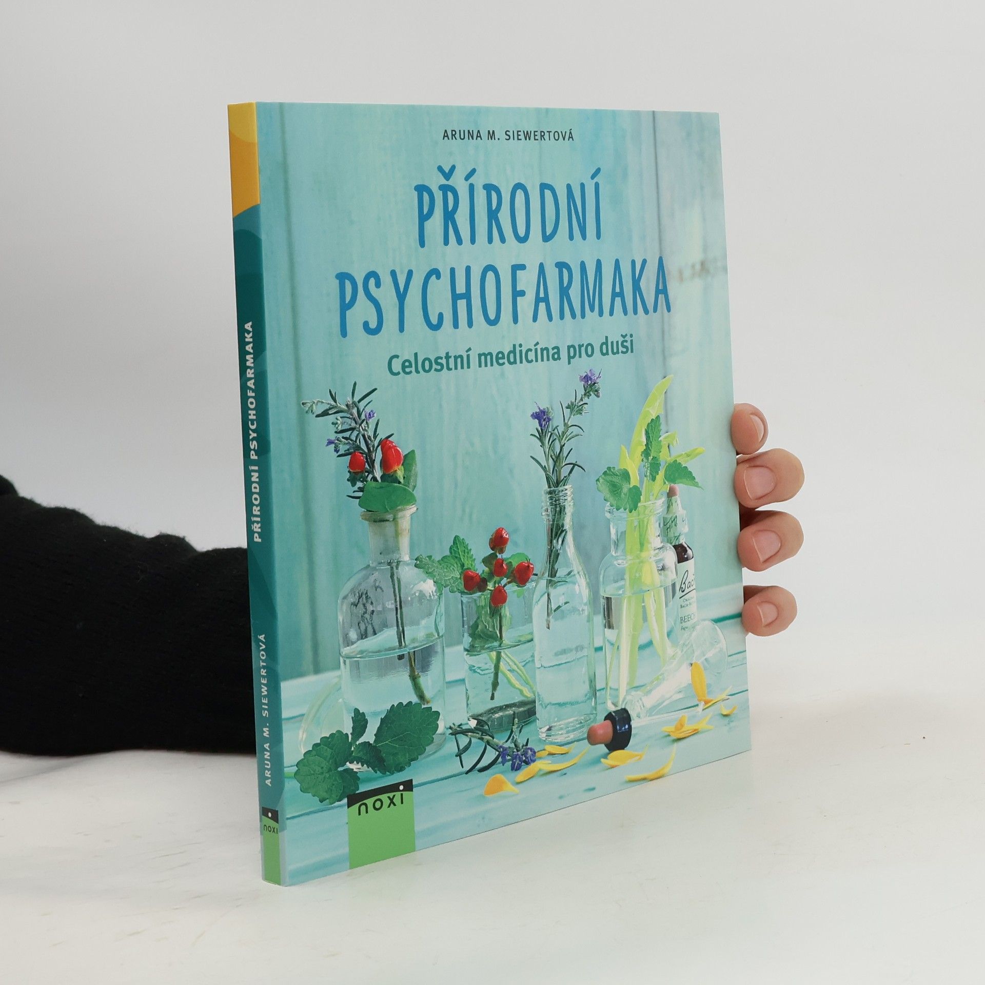 Aruna M. Siewert Přírodní psychofarmaka: Celostní medicína pro duši