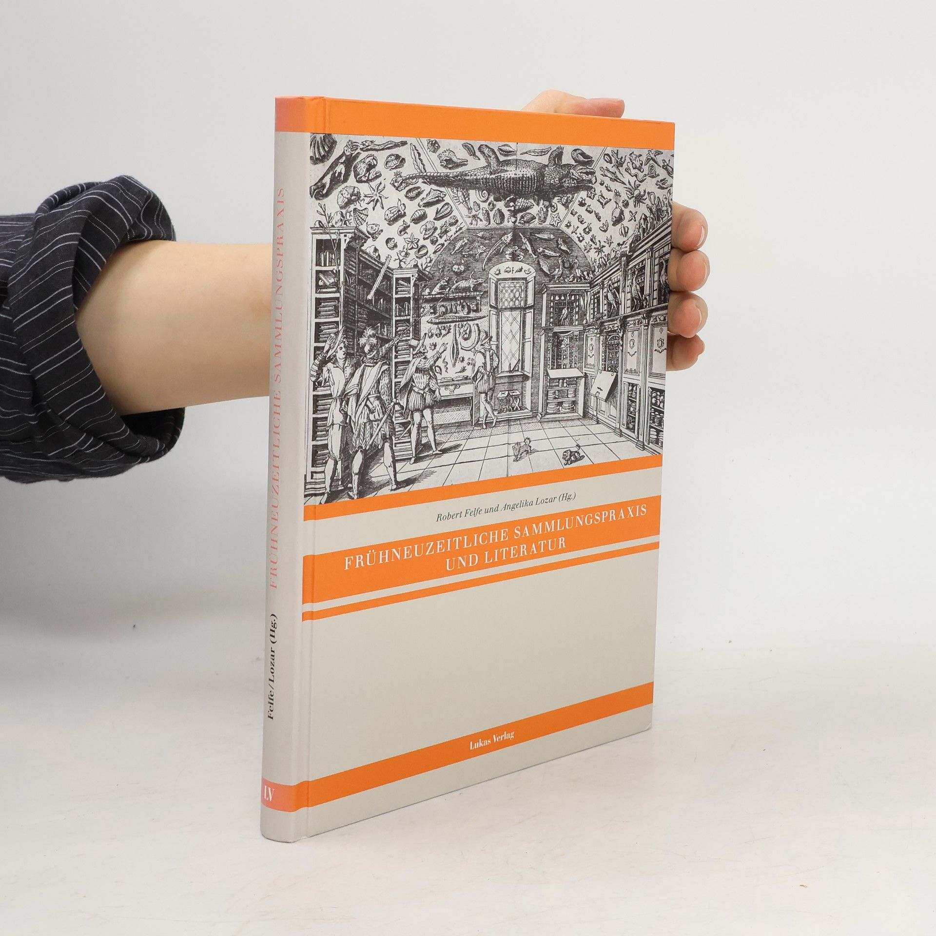 Robert Felfe Frühneuzeitliche Sammlungspraxis und Literatur