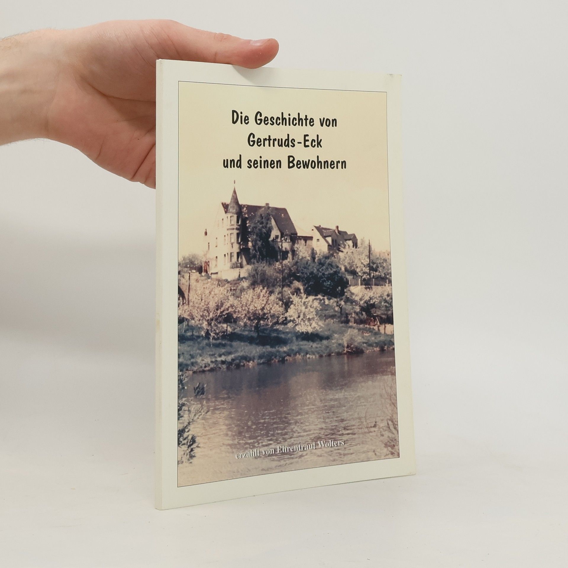 Ehrentraut Wolters Die Geschichte von Gertruds-Eck und seinen Bewohnern