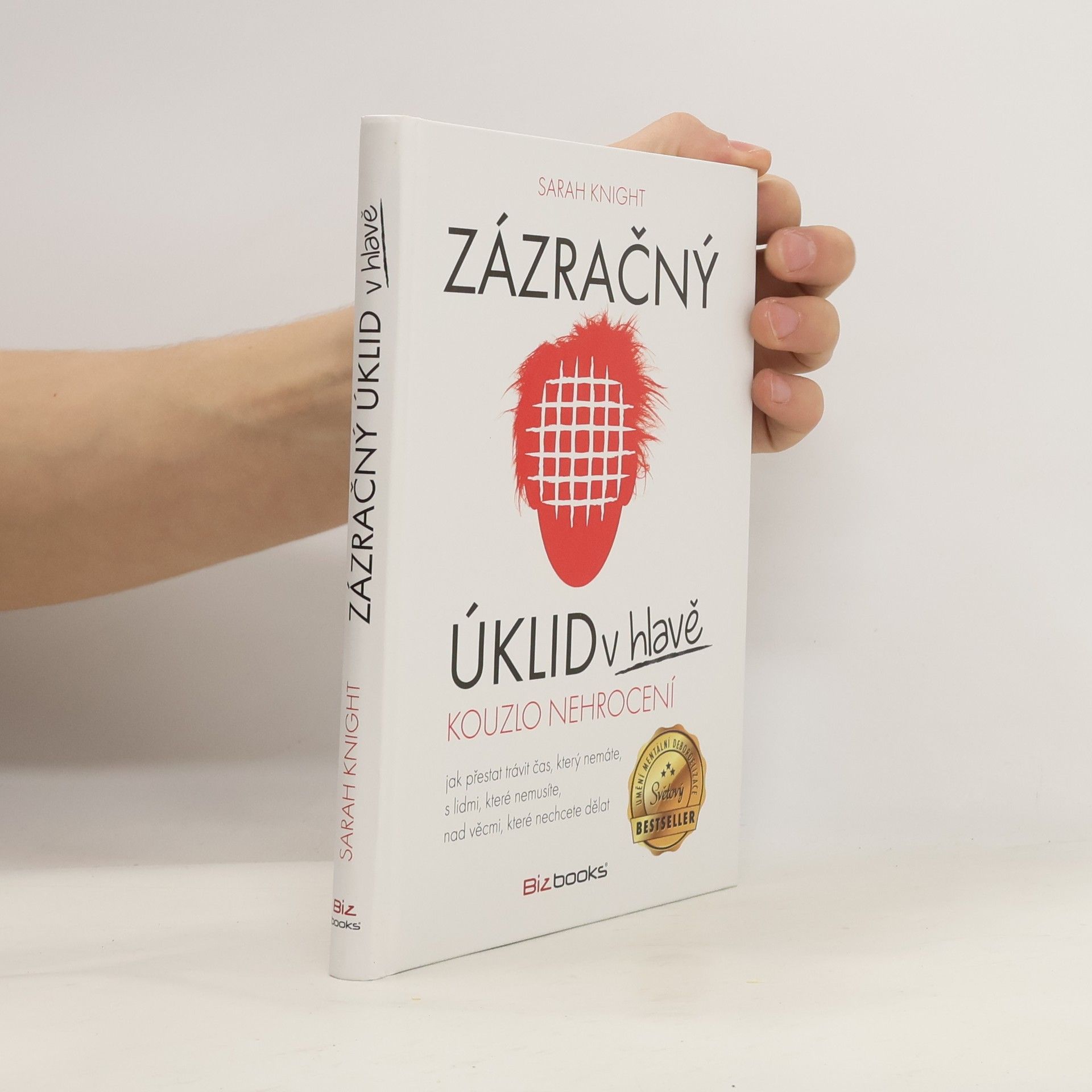 Sarah Knight Zázračný úklid v hlavě. Kouzlo nehrocení