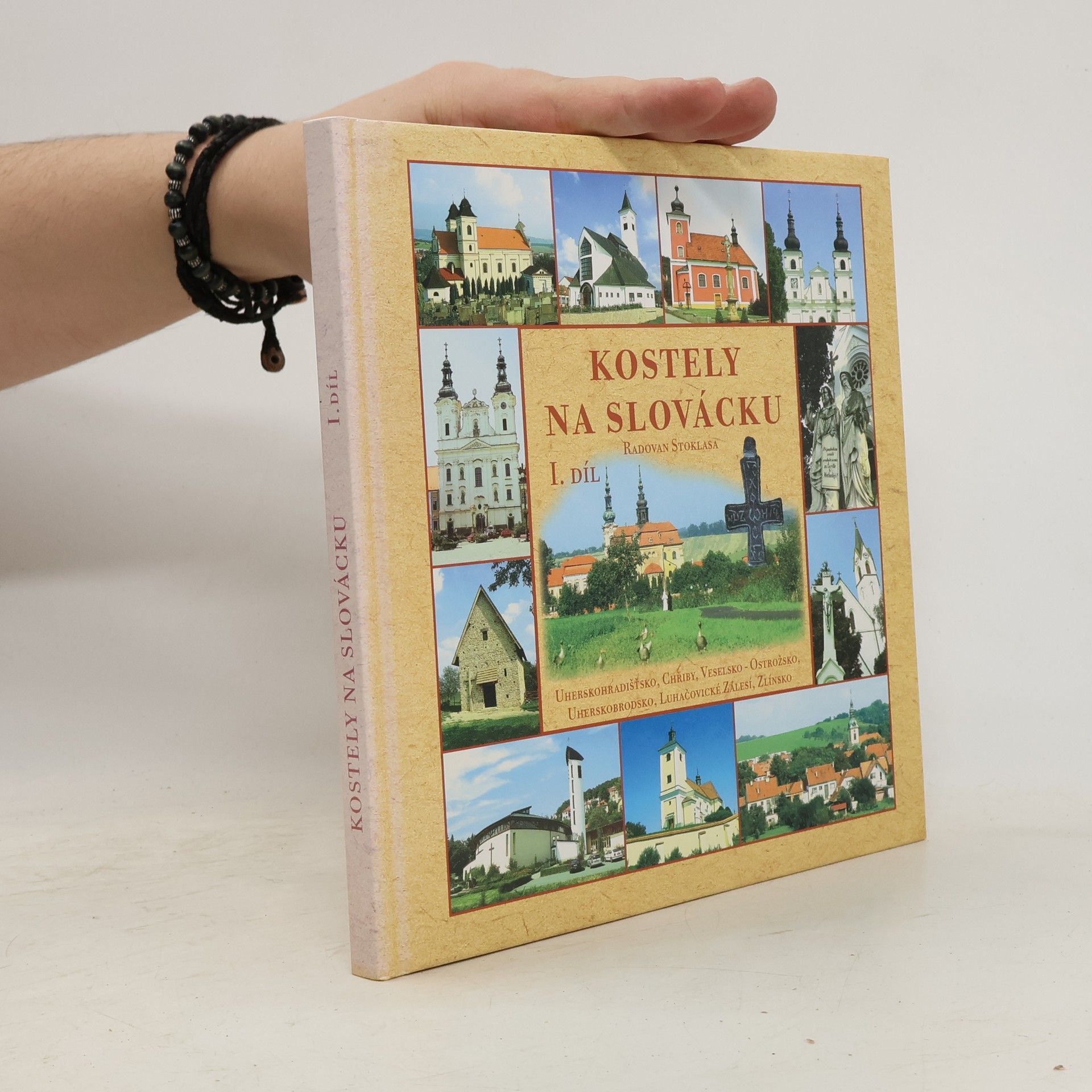 Radovan Stoklasa Kostely na Slovácku. I. díl, Uherskohradišťsko, Chřiby, Veselsko-Ostrožsko, Uherskobrodsko, Luhačovické Zálesí, Zlínsko