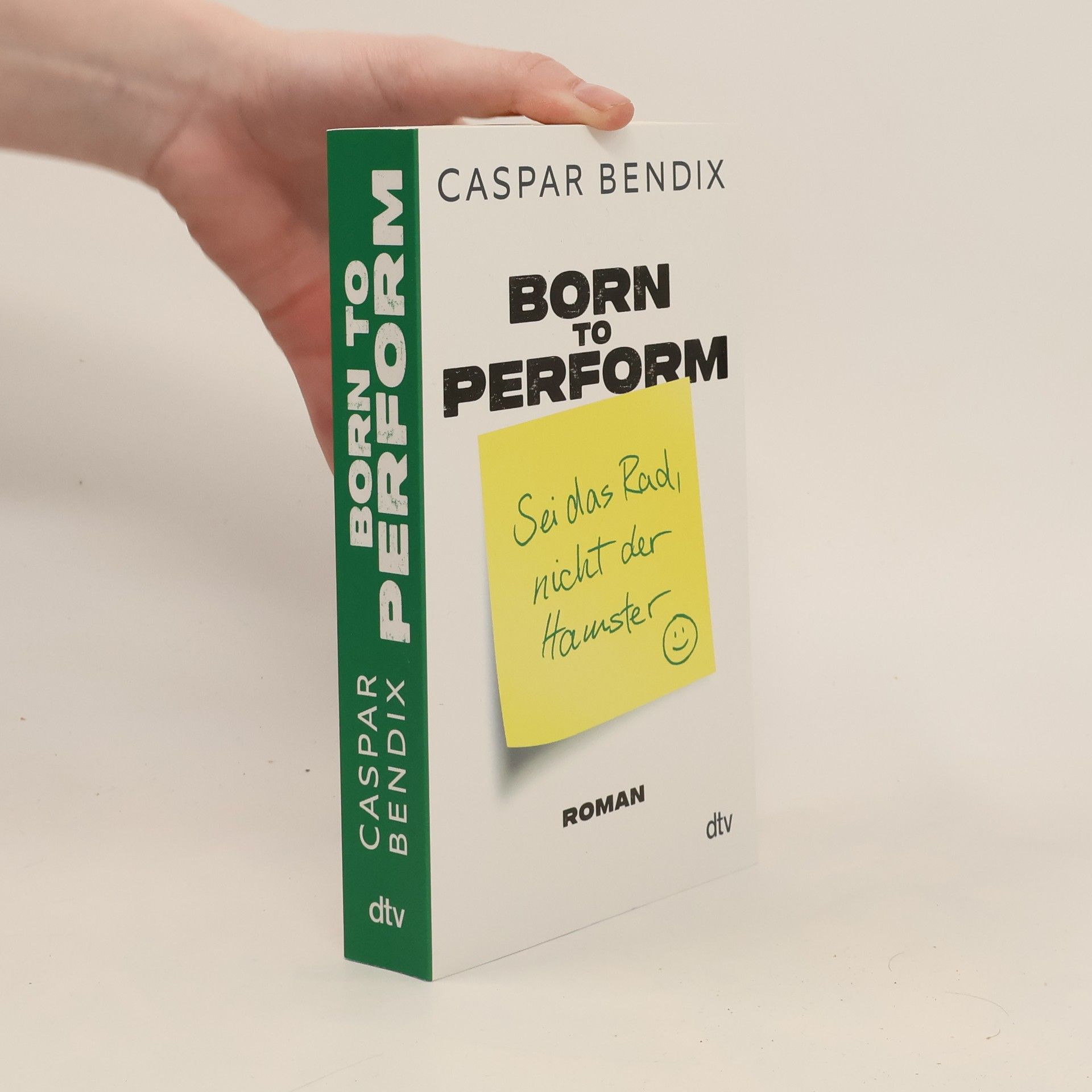 Caspar Bendix Born to perform. Sei das Rad, nicht der Hamster