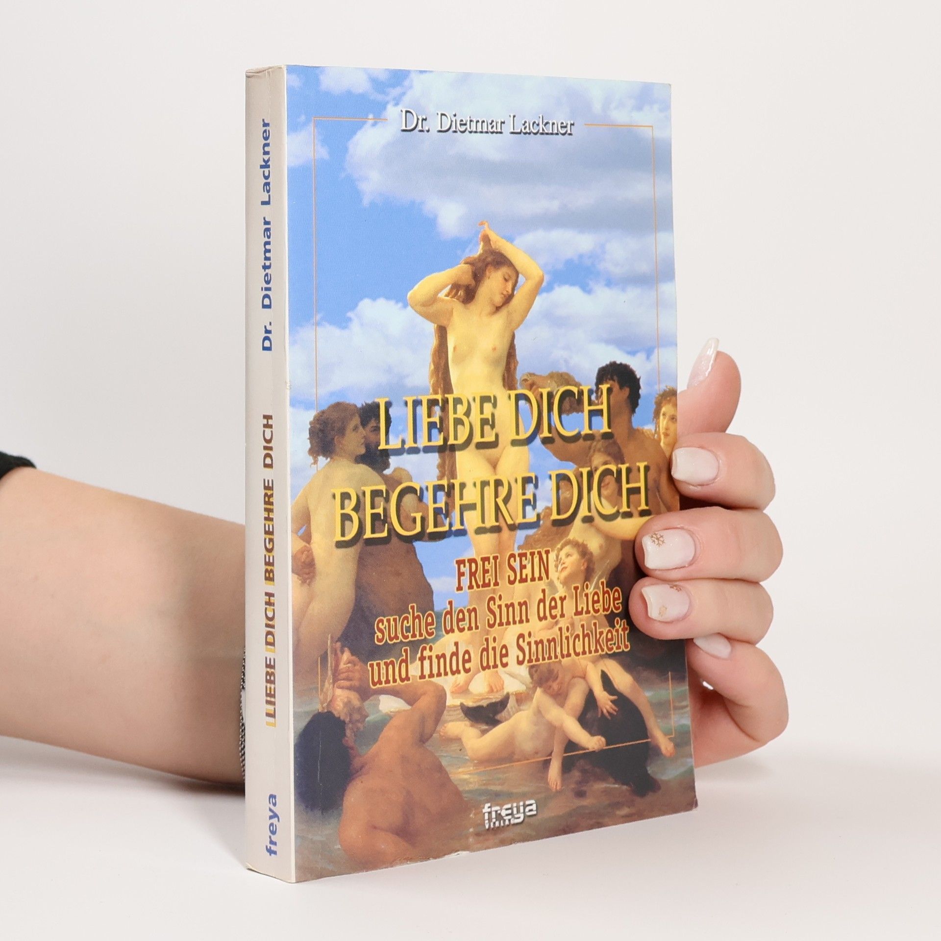 Dietmar Lackner Liebe dich, begehre dich