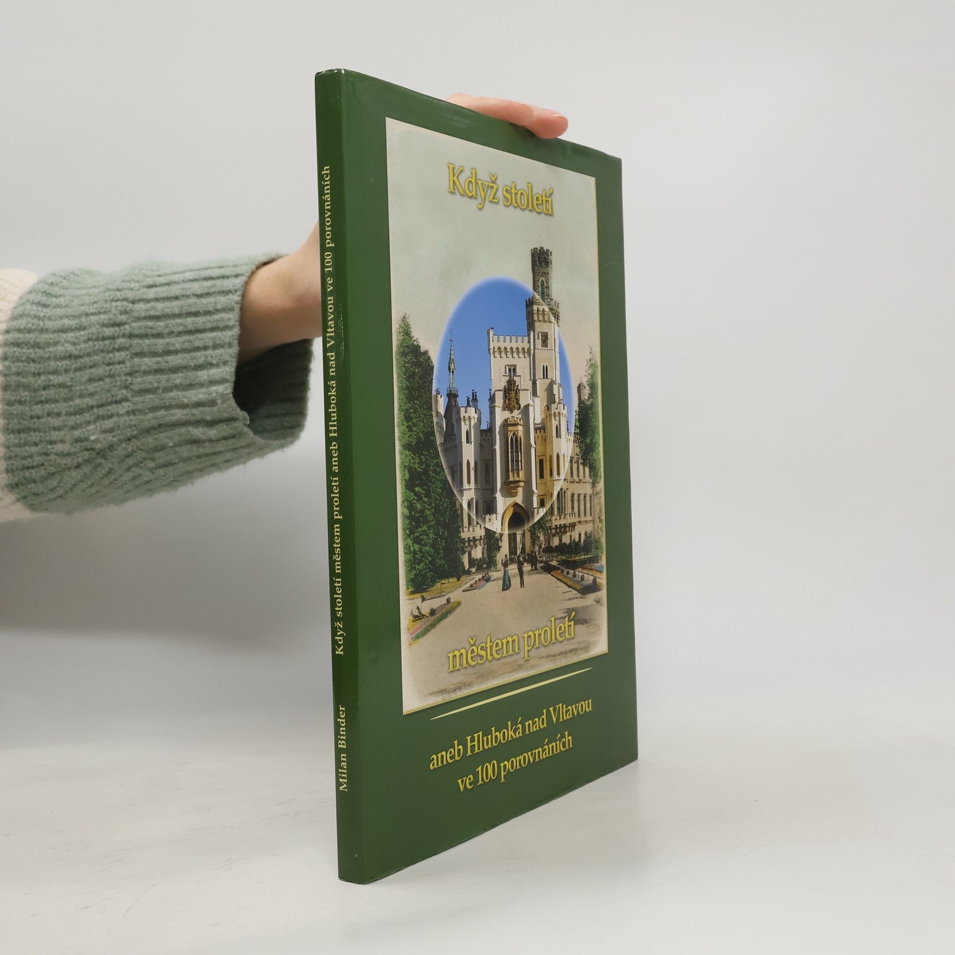 Milan Binder Když století městem proletí aneb Hluboká nad Vltavou ve 100 porovnáních