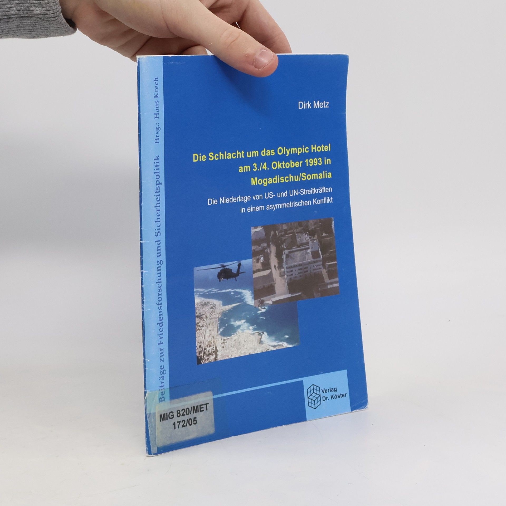 Dirk Metz Die Schlacht um das Olympic Hotel am 3./4. Oktober 1993 in Mogadischu, Somalia