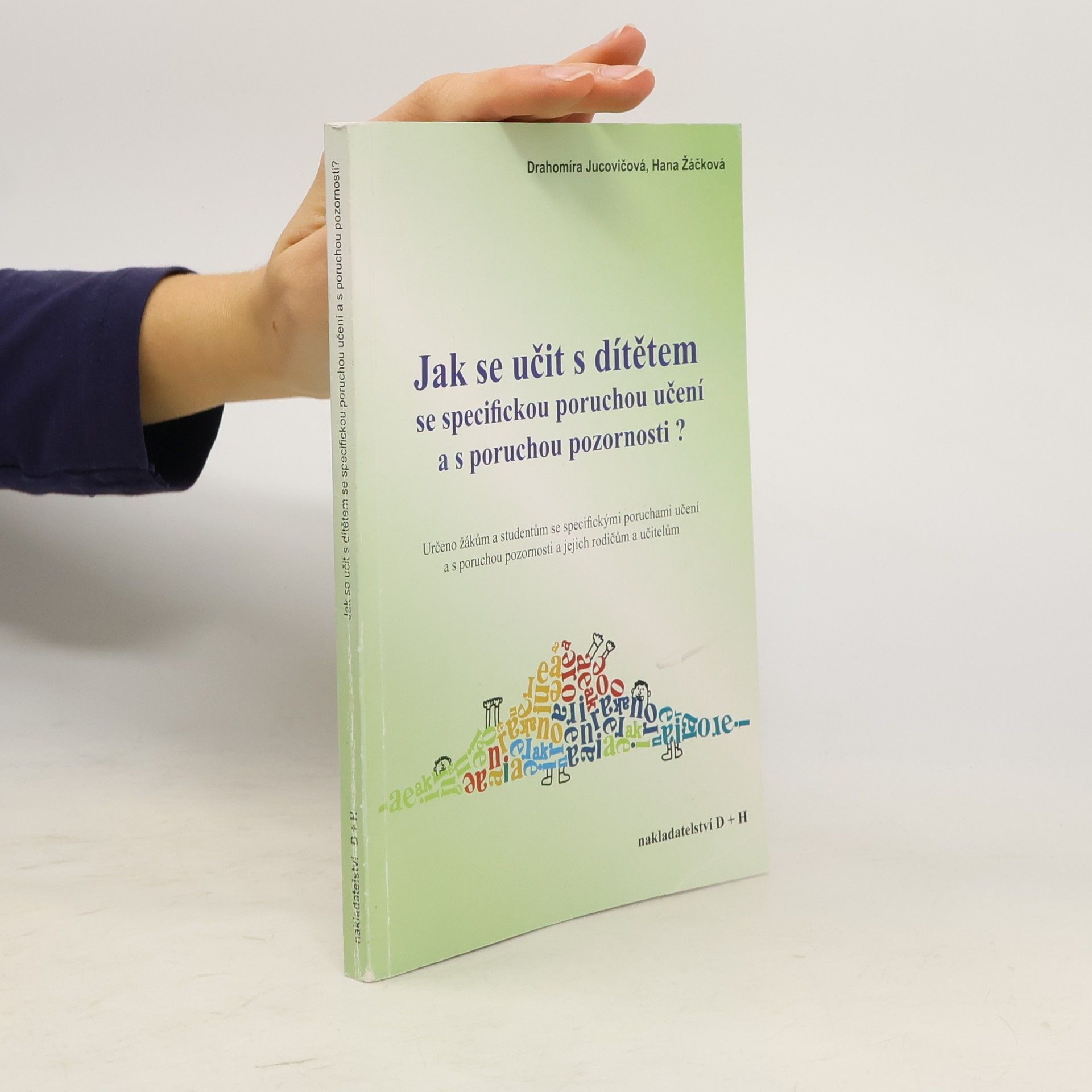 Drahomíra Jucovičová Jak se učit s dítětem se specifickou poruchou učení a s poruchou pozornosti?